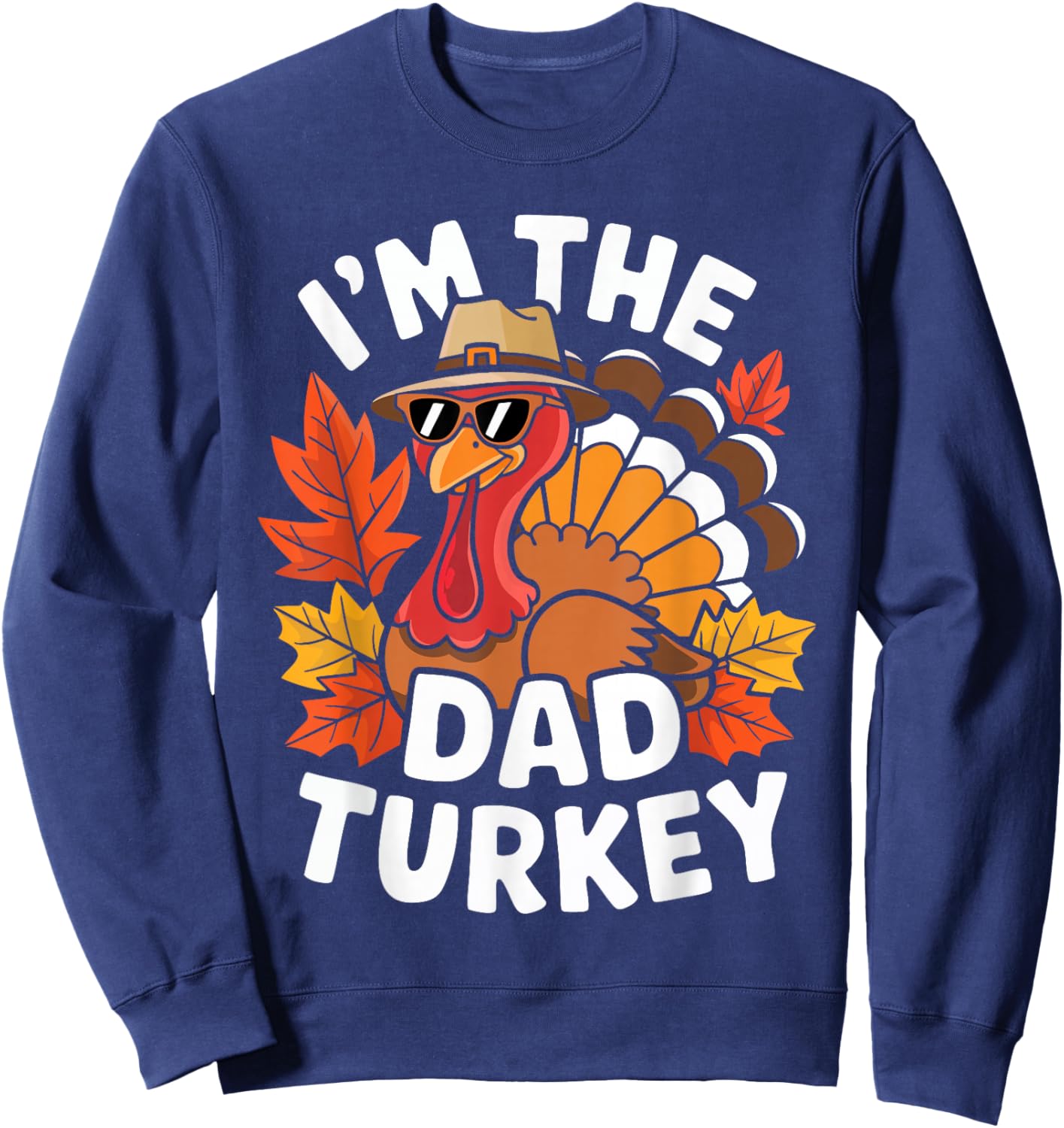 I'm The Dad Turkey Shirt Family Thanksgiving Turkey Costume Sweatshirt - Sweatshirt | Navy