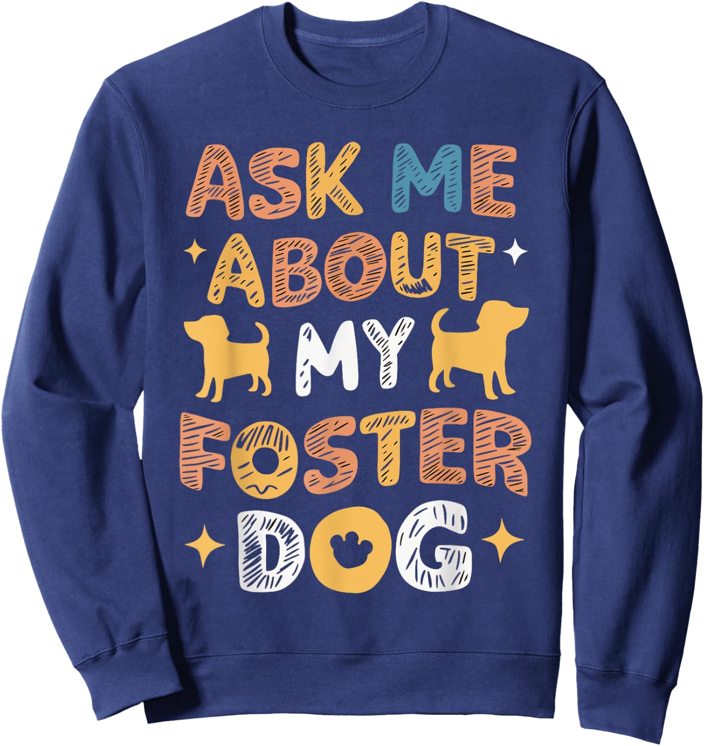 Ask Me About My Foster Dog Sweatshirt - Sweatshirt | Navy
