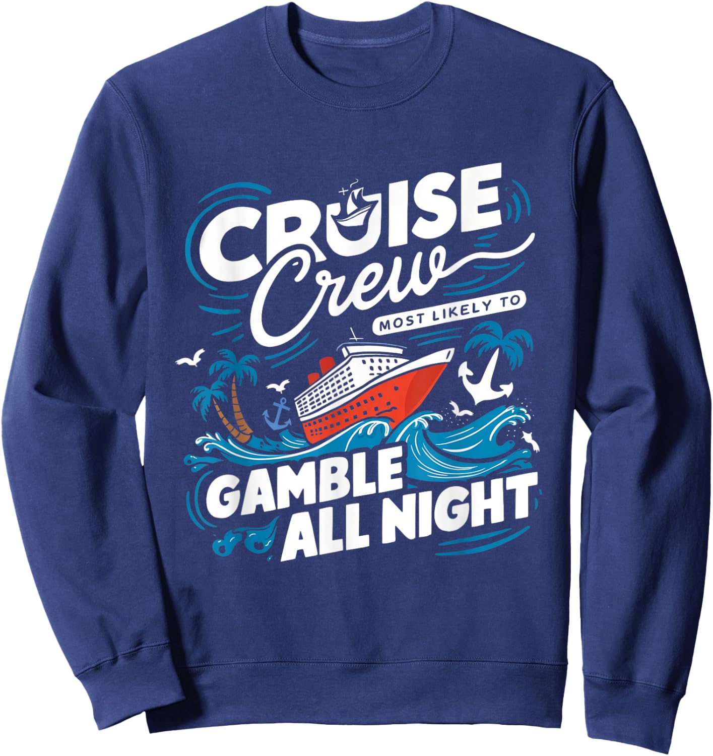 Cruise Crew Gamble All Night Funny Cruise Nightlife Gambling Sweatshirt - Sweatshirt | Navy