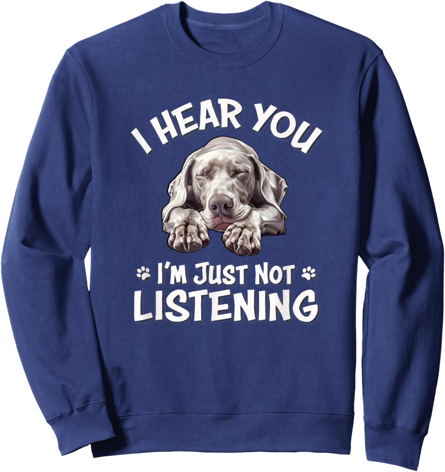 Cute Hear You Not Listening Weimaraner Lover Sweatshirt - Sweatshirt | Navy