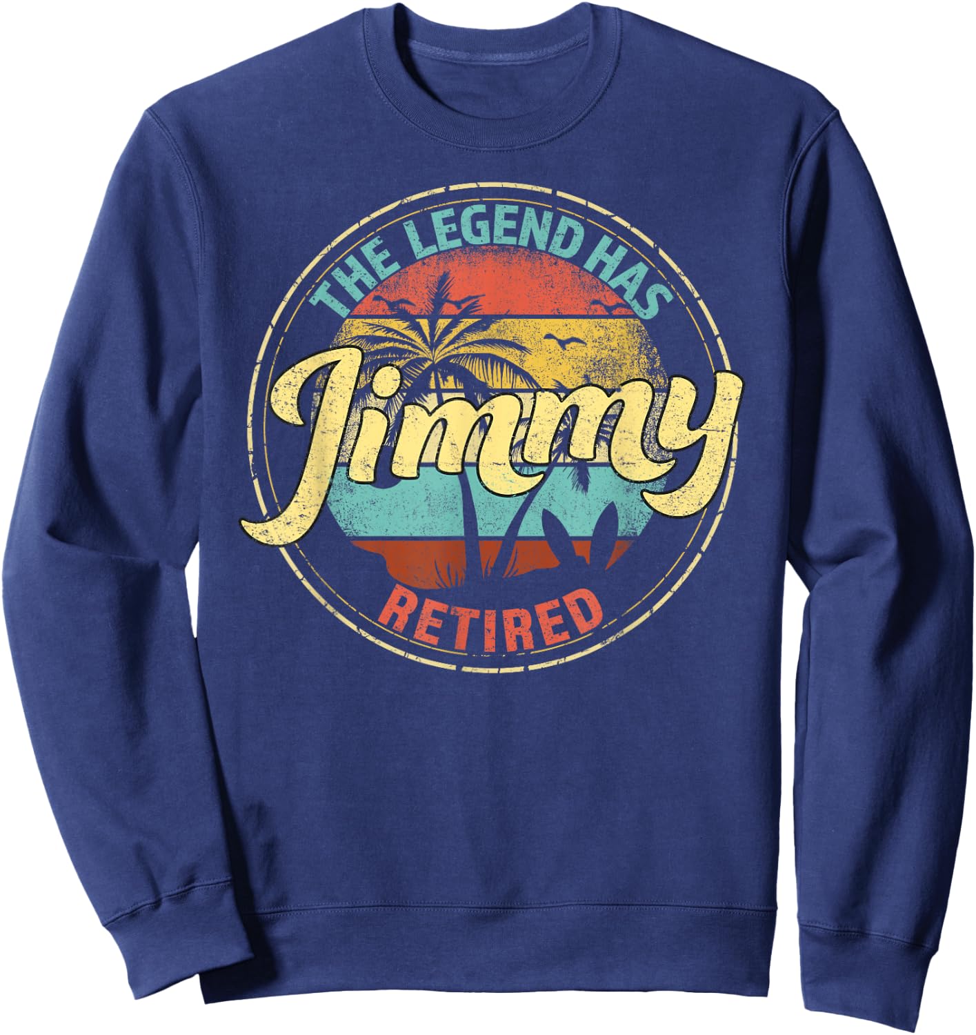 Jimmy Legend Has Retired Personalized Retirement Sweatshirt - Sweatshirt | Navy