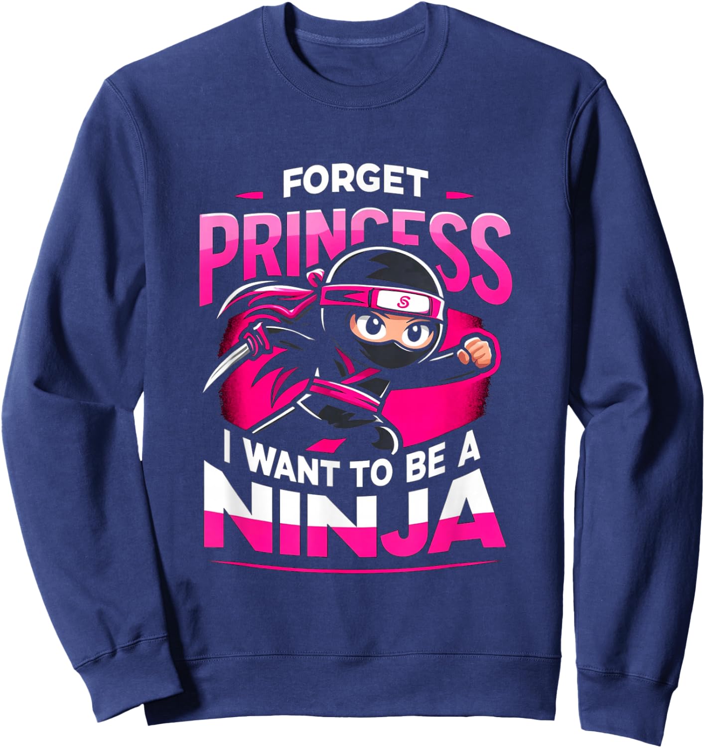Forget Princess Want To Be A Ninja - Kids Girl Martial Arts Sweatshirt - Sweatshirt | Navy