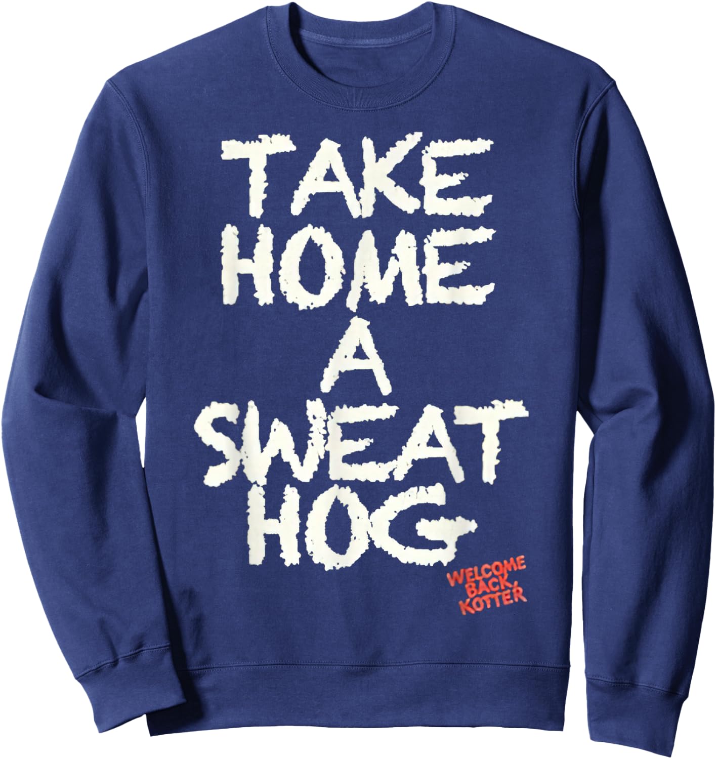 Welcome Back Kotter Take Home a Sweathog Sweatshirt - Sweatshirt | Navy