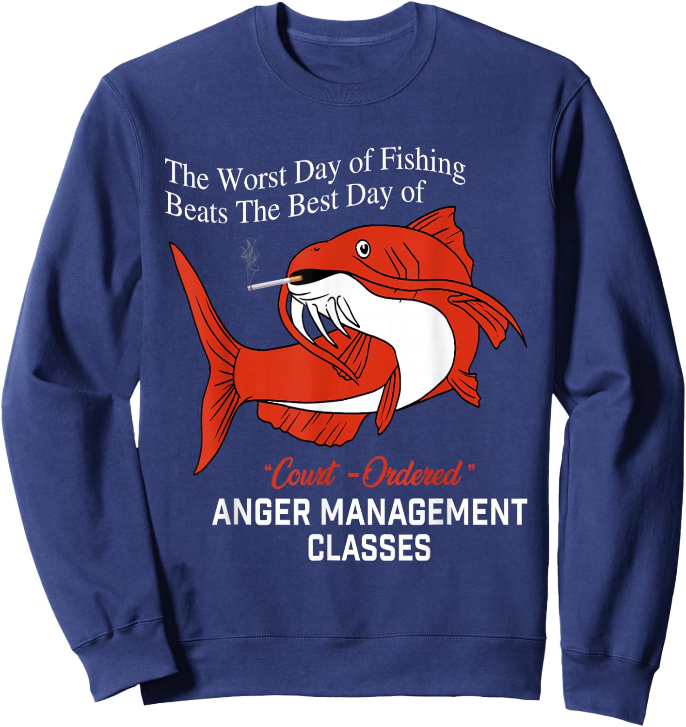 The Worst Day of Fishing Beats The Best Day of Court Ordered Sweatshirt - Sweatshirt | Navy