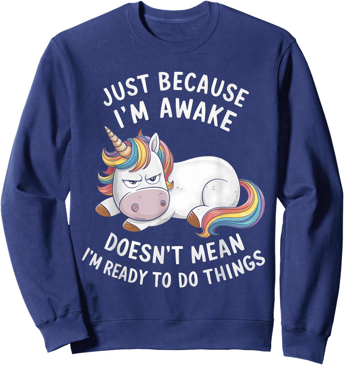 Funny Unicorn Just Because I'm Awake Sweatshirt - Sweatshirt | Navy