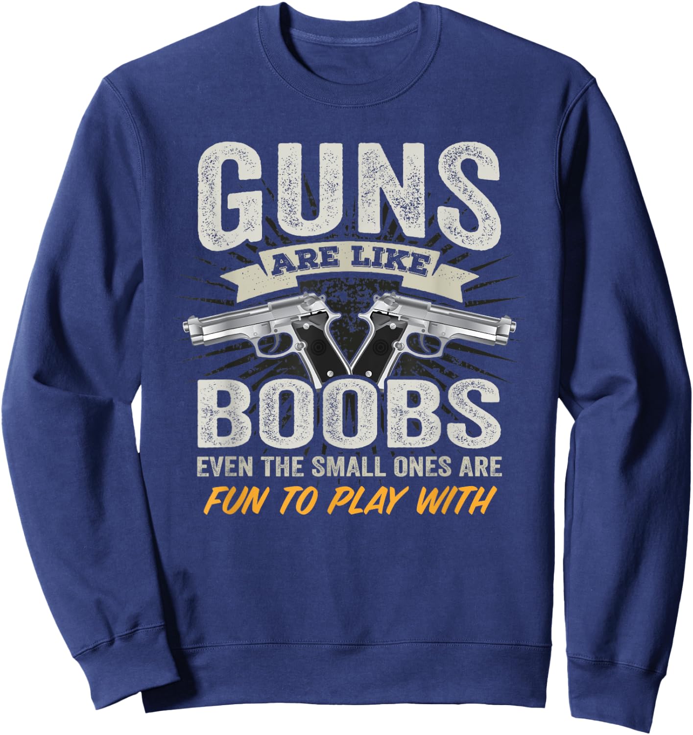 Guns Are Like Boobs - Funny Titties Gun Joke Pistol Camo Sweatshirt - Sweatshirt | Navy