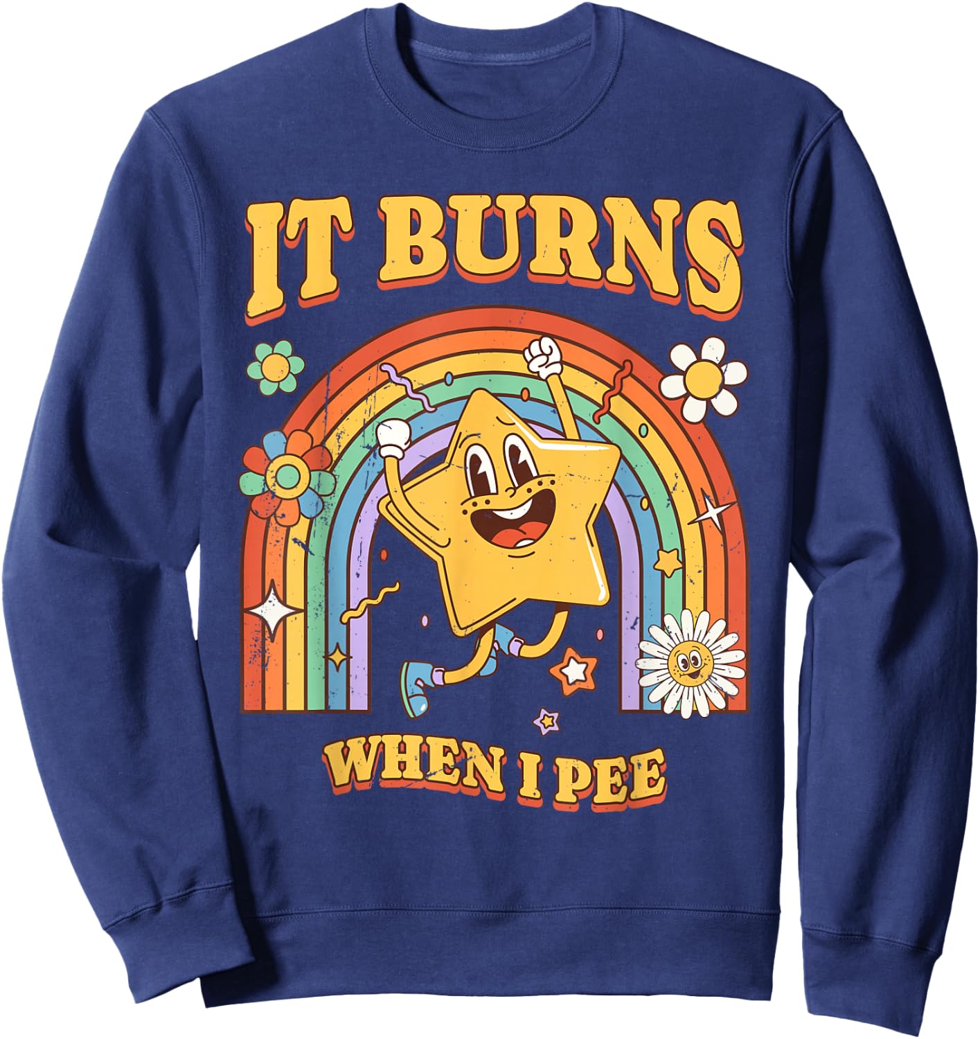 Funny Saying "It Burns When I Pee"! Sarcastic, Ironic Sweatshirt - Sweatshirt | Navy