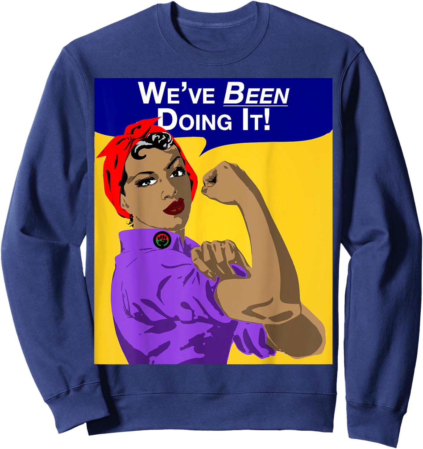 We've Been Doing It! Black Girl Rosie The Riveter . Sweatshirt - Sweatshirt | Navy