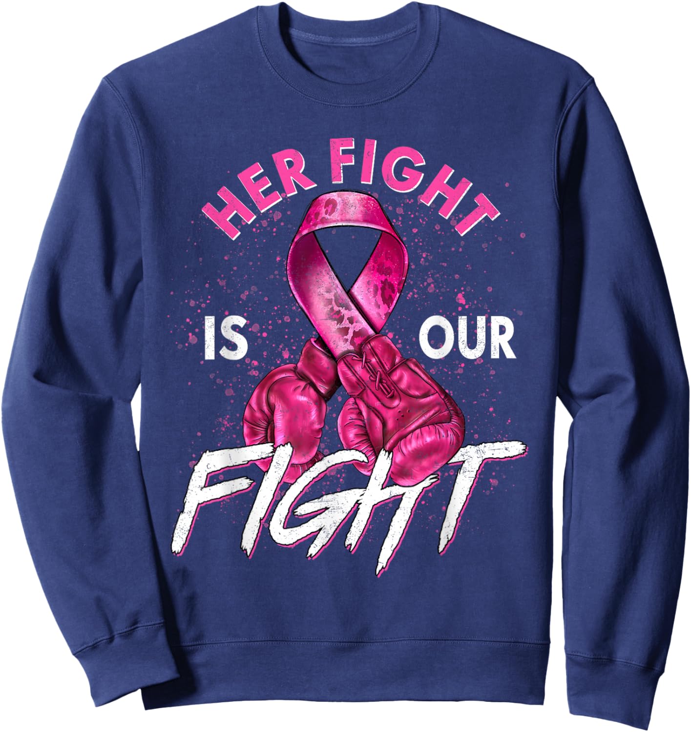 Breast Cancer Her Fight Is Our Fight Breast Cancer Awareness Sweatshirt - Sweatshirt | Navy
