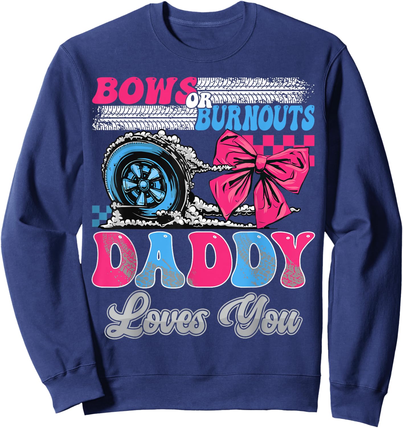 Burnouts or Bows Daddy Loves You Gender Reveal Party Sweatshirt - Sweatshirt | Navy