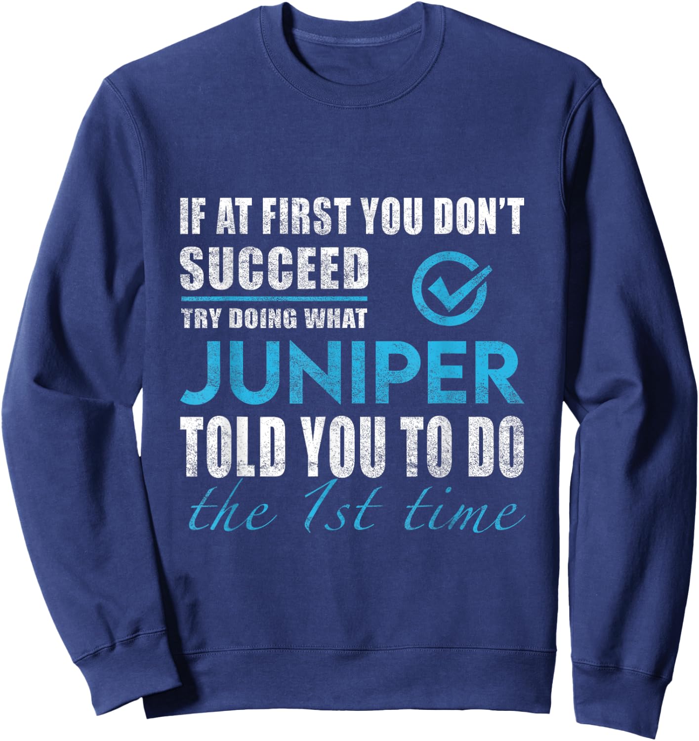 Juniper Name - Try What Juniper Told You To Do Sweatshirt - Sweatshirt | Navy