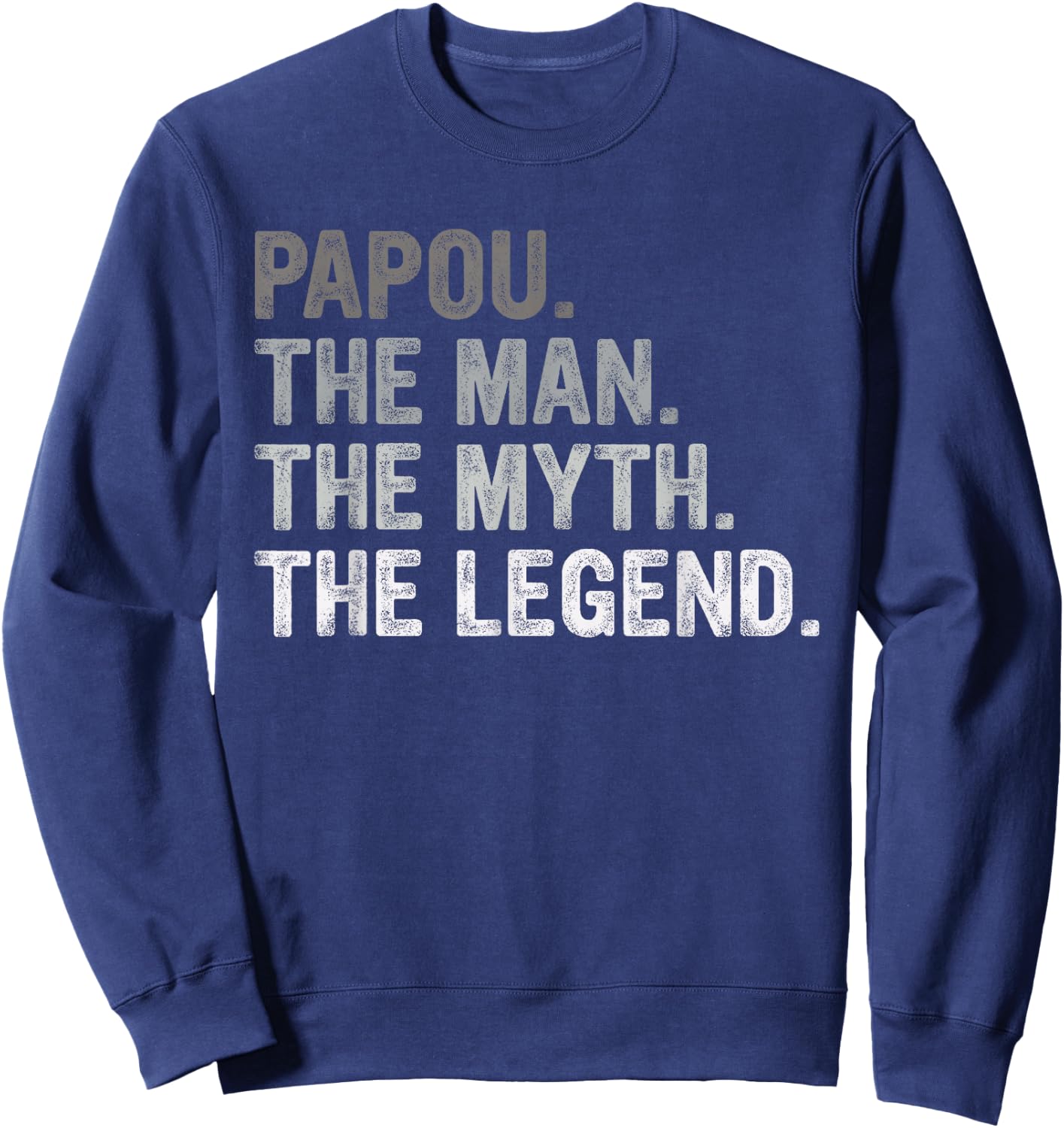 Papou Shirt Gifts: The Man The Myth The Legend Sweatshirt - Sweatshirt | Navy