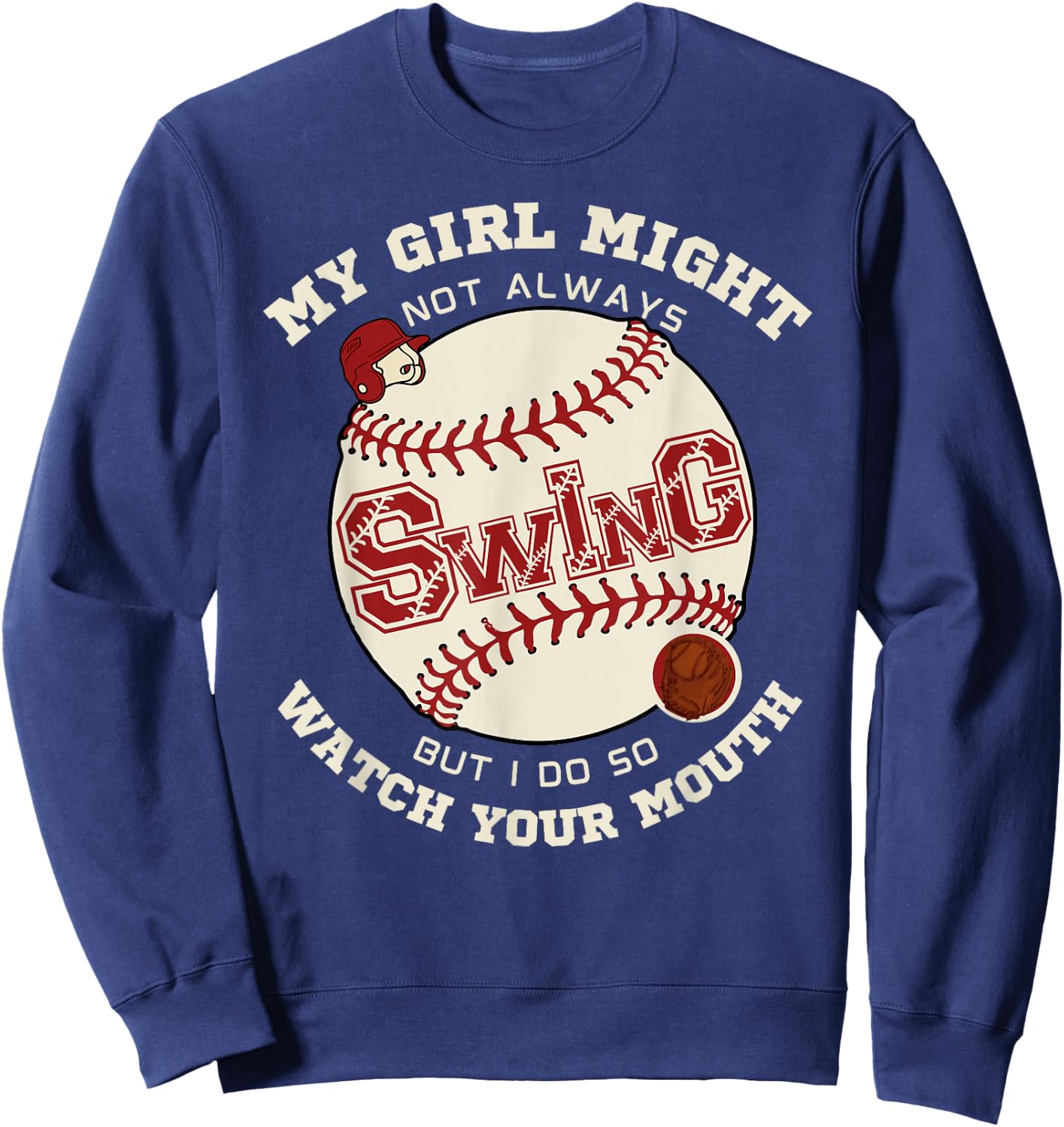 My Girl Might Not Always Swing But I Do So Watch Your Mouth Sweatshirt - Sweatshirt | Navy