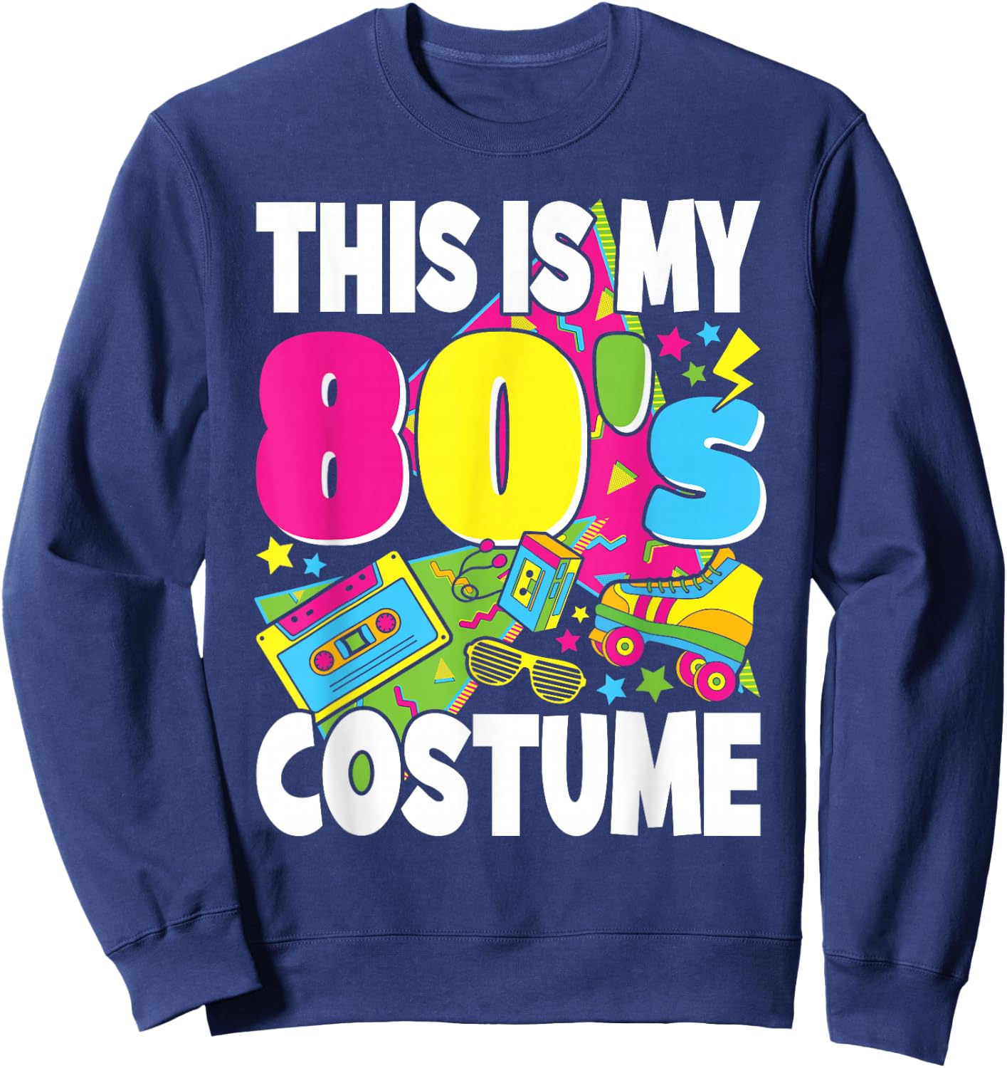 This is My 80s Costume 1980s Theme Outfit Eighties Men Women Sweatshirt - Sweatshirt | Navy