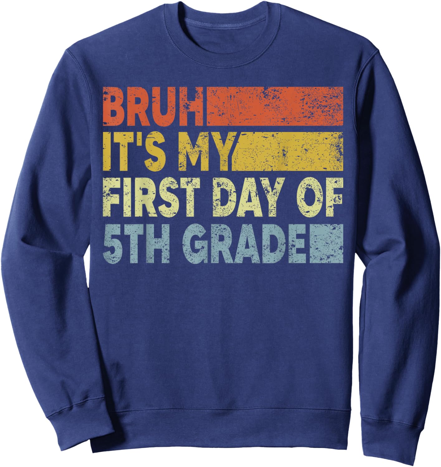 Fifth Grade Teacher Bruh It's My First Day Of 5th Grade Sweatshirt - Sweatshirt | Navy