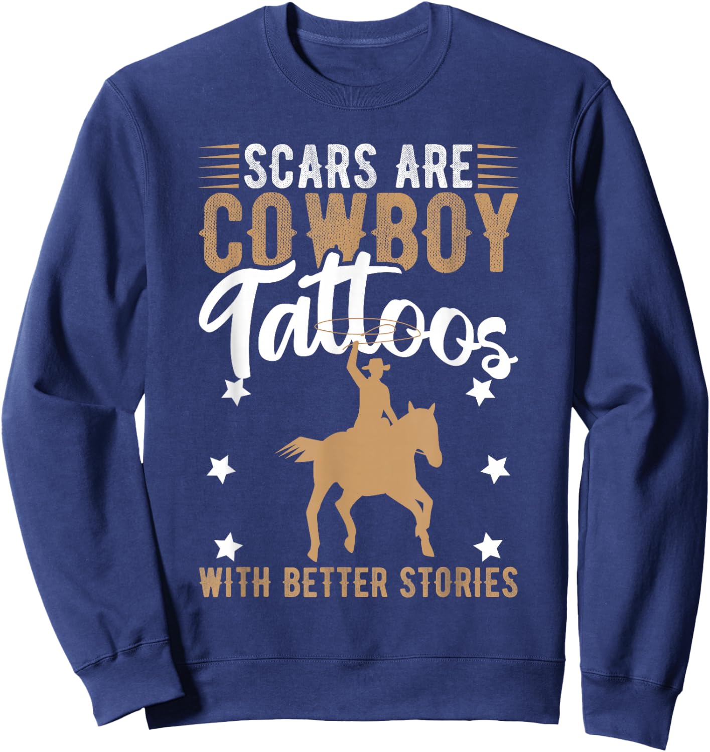 Scars Are Cowboy Tattoos With Better Stories Sweatshirt - Sweatshirt | Navy