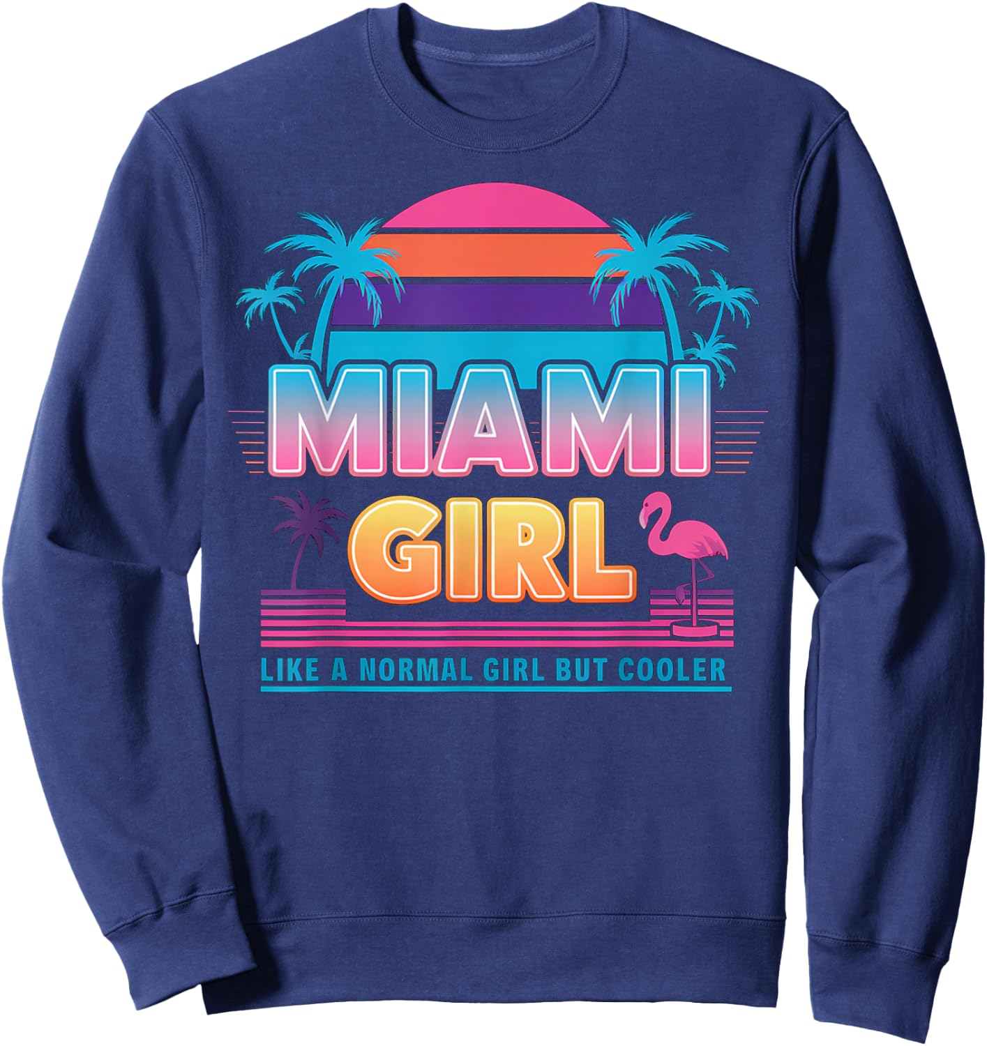 Funny Miami Miami Girl - Like a Normal Girl But Cooler , Black, Small, Short Sleeve Sweatshirt - Sweatshirt | Navy