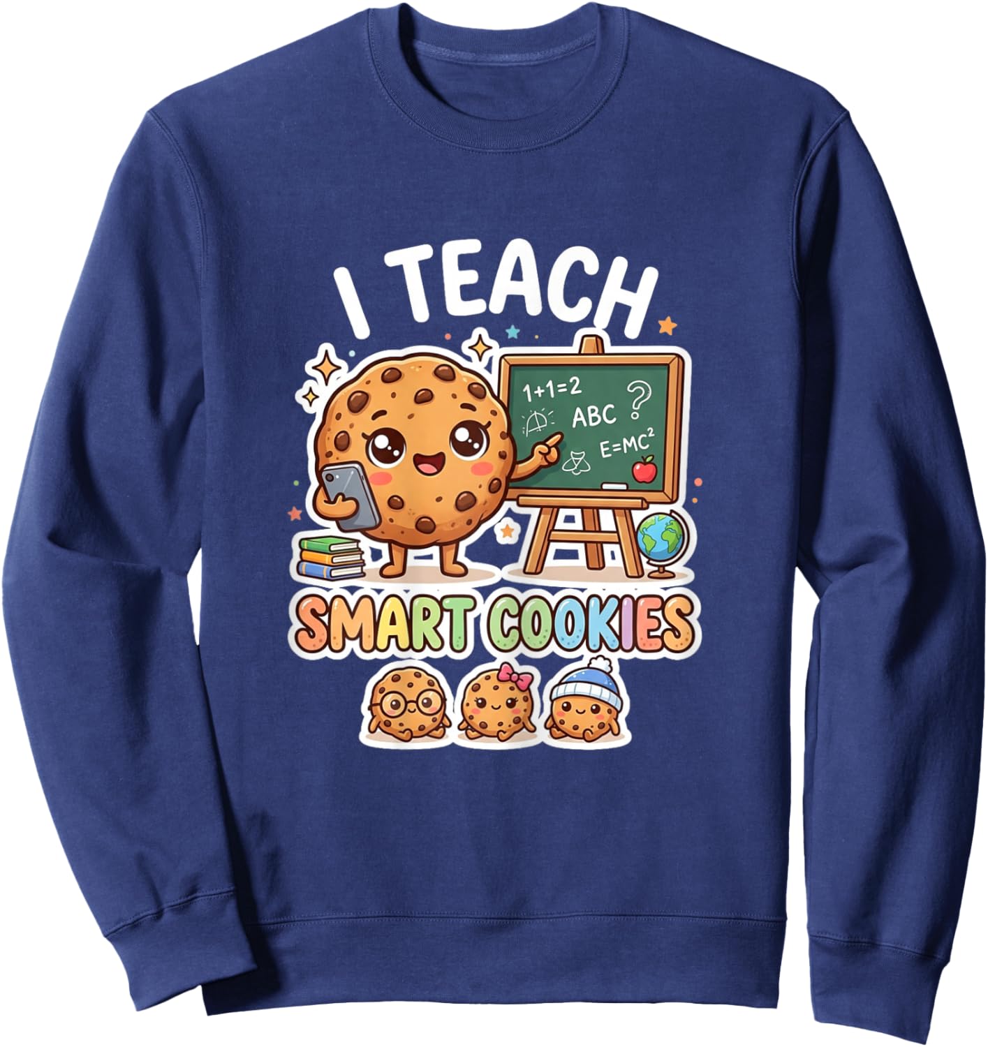 Women Teacher I Teach Smart Cookies Cute Classroom Humor Fun Sweatshirt - Sweatshirt | Navy