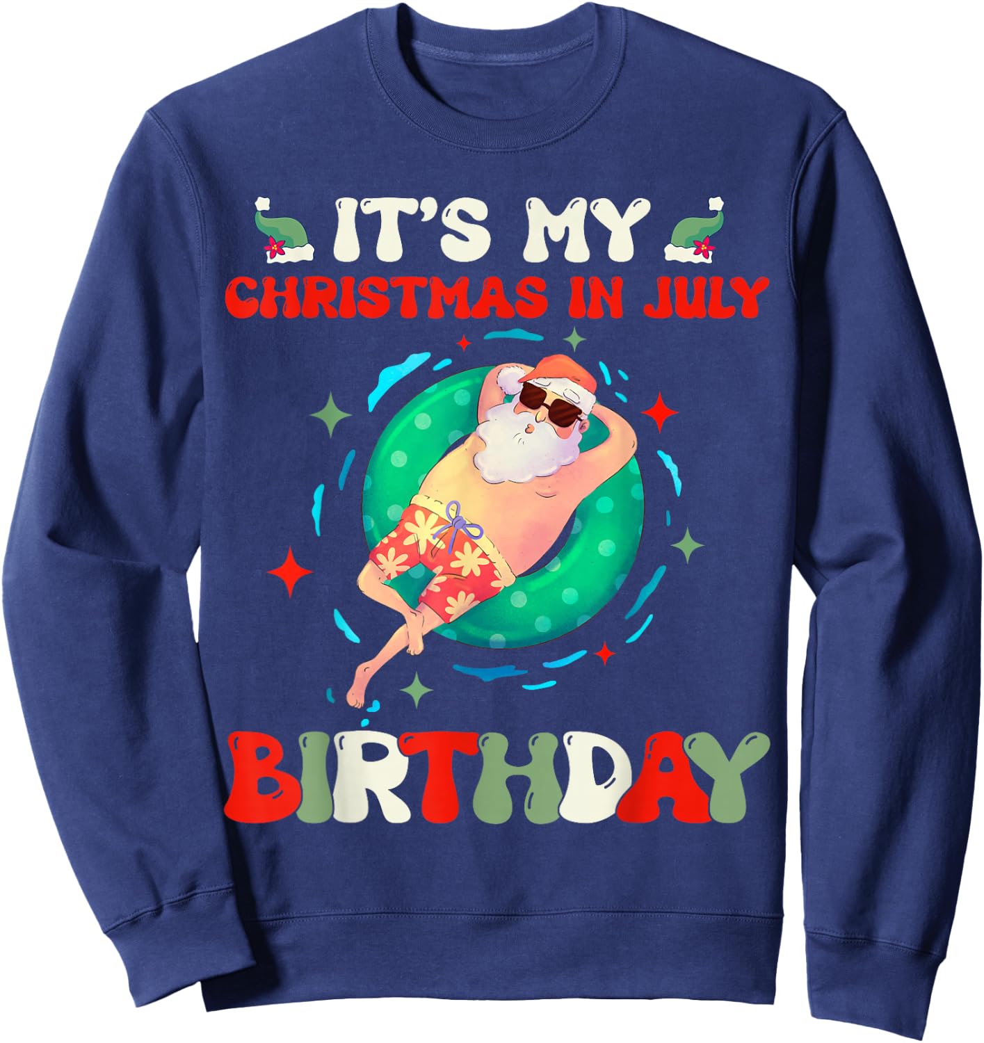 Its My Christmas In July Birthday Santa Xmas Summer Vacation Sweatshirt - Sweatshirt | Navy