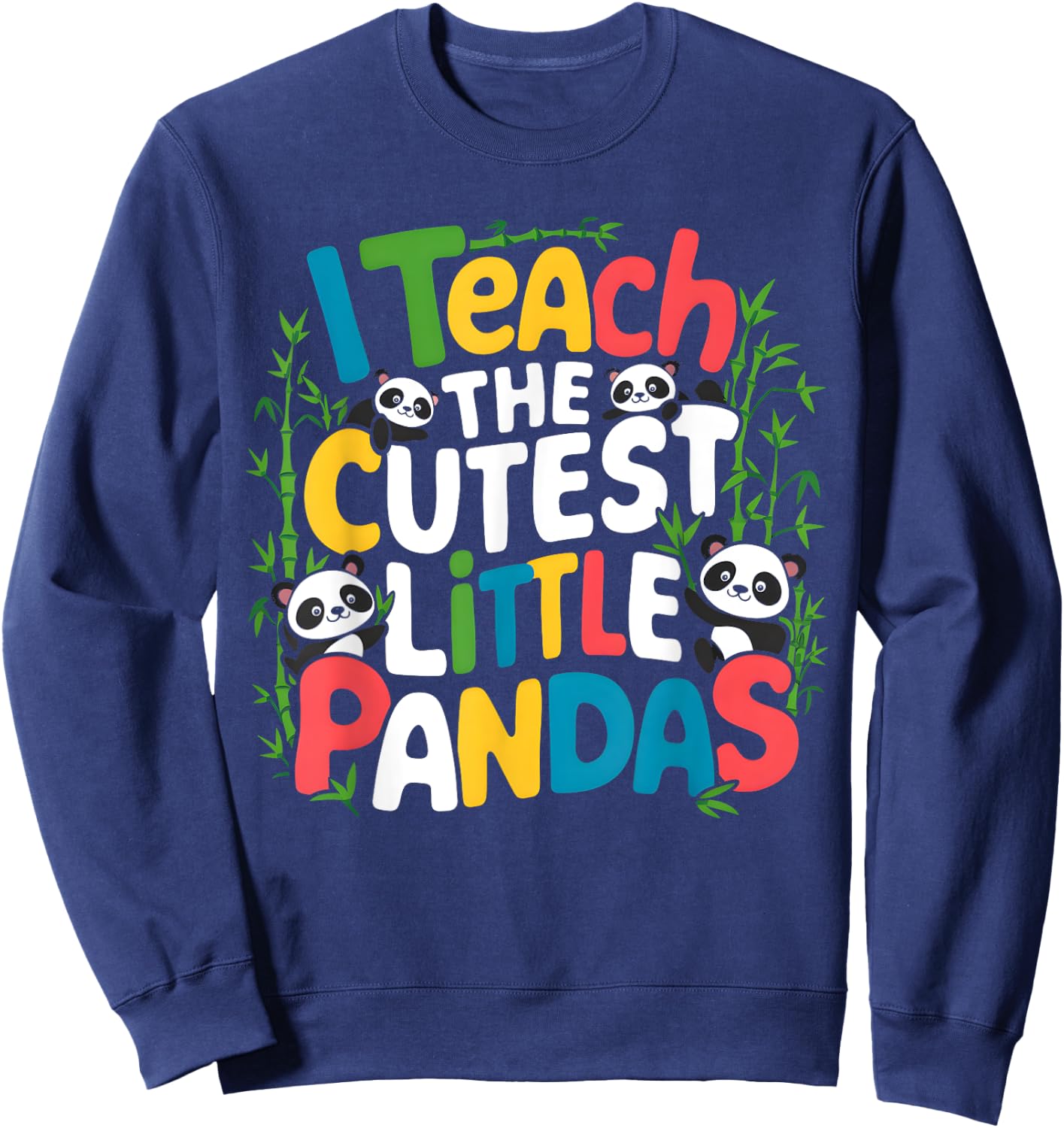 I Teach the Cutest Little Pandas Teacher Teaching Sweatshirt - Sweatshirt | Navy