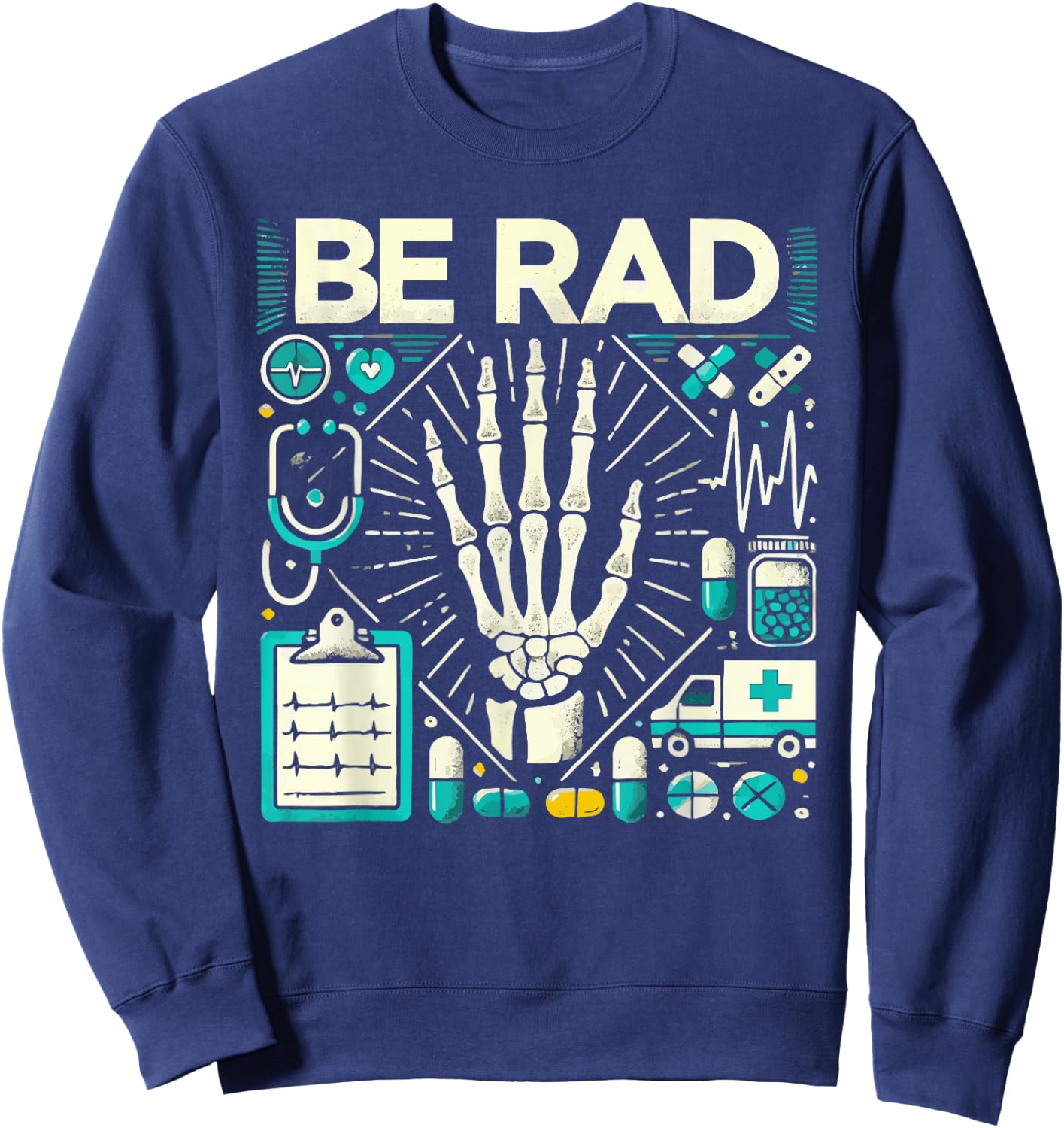 Be Rad X Ray Tech Radiology Radiologic Sweatshirt - Sweatshirt | Navy