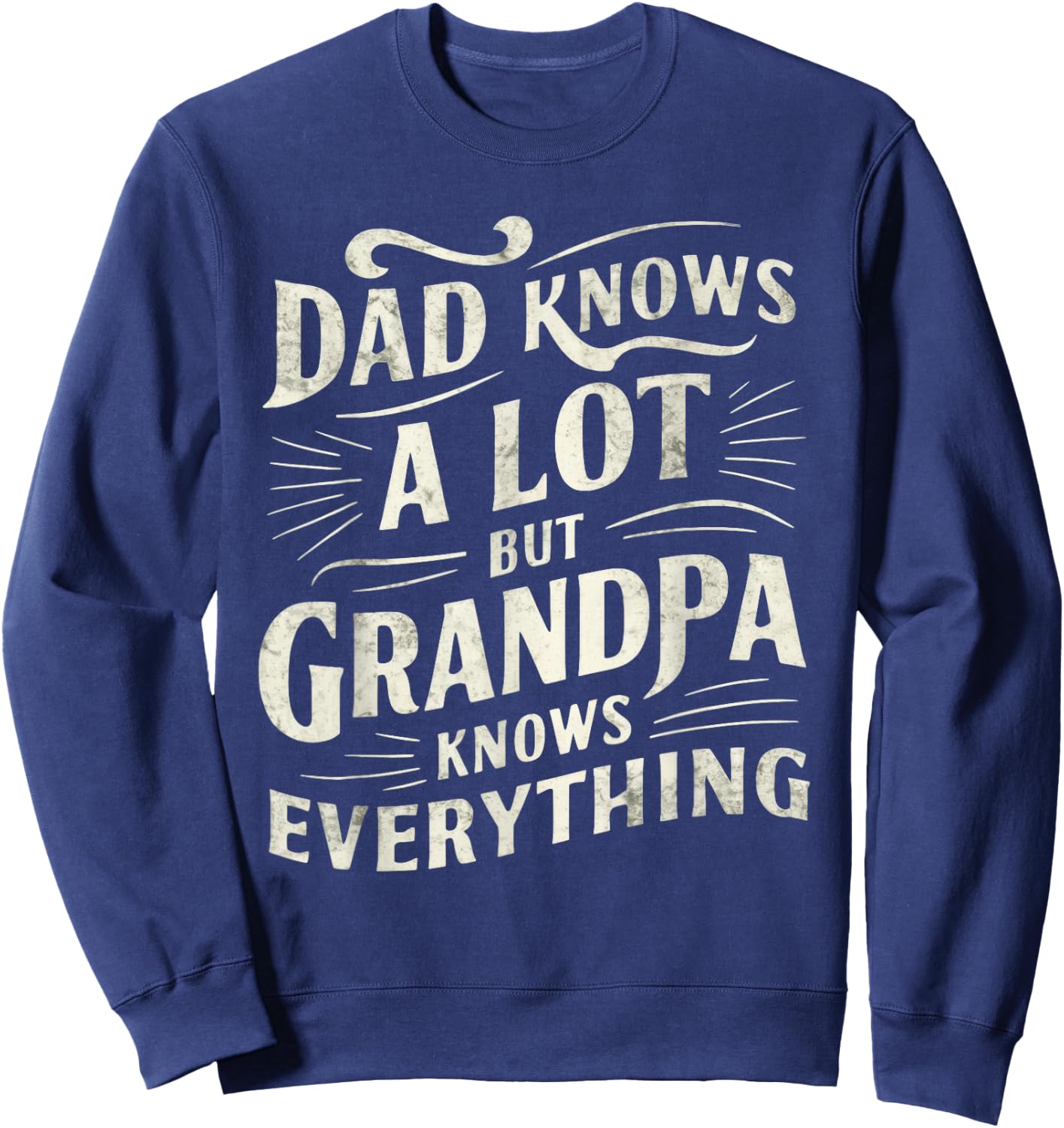 Dad Knows a Lot But Grandpa Knows Everything Funny Sweatshirt - Sweatshirt | Navy
