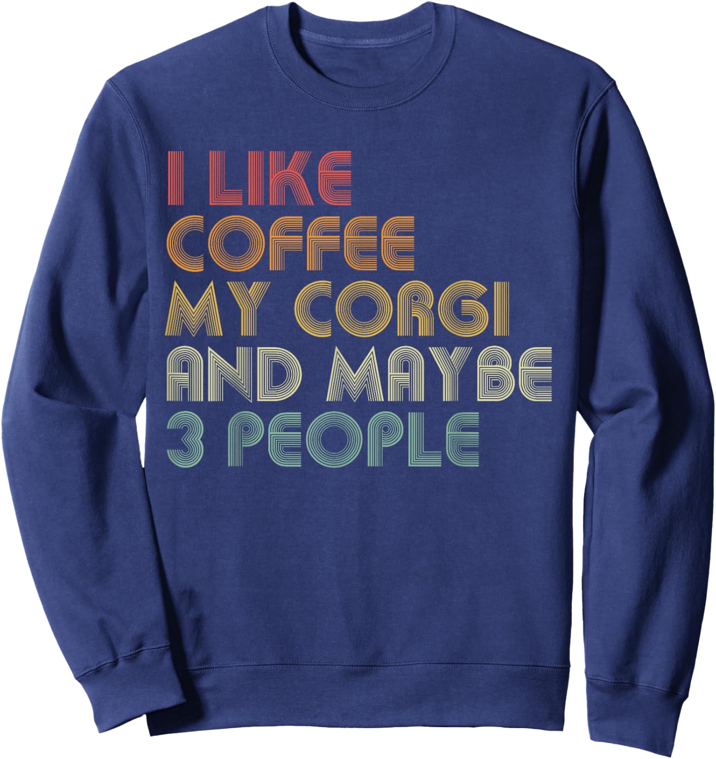 I Like Coffee My Corgi And Maybe 3 People Funny Dog Lover Women Sweatshirt - Sweatshirt | Navy