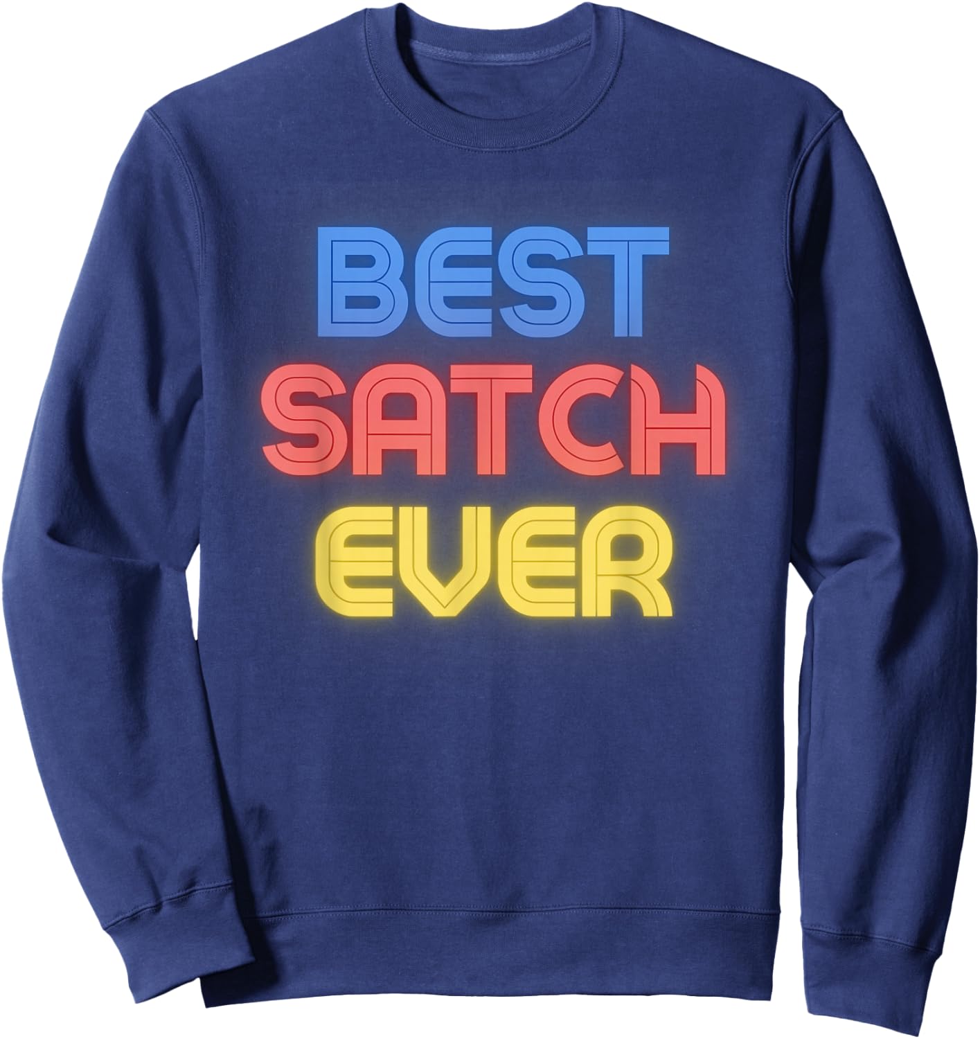 Best Satch Ever - Funny Satch Name Satch Sweatshirt - Sweatshirt | Navy