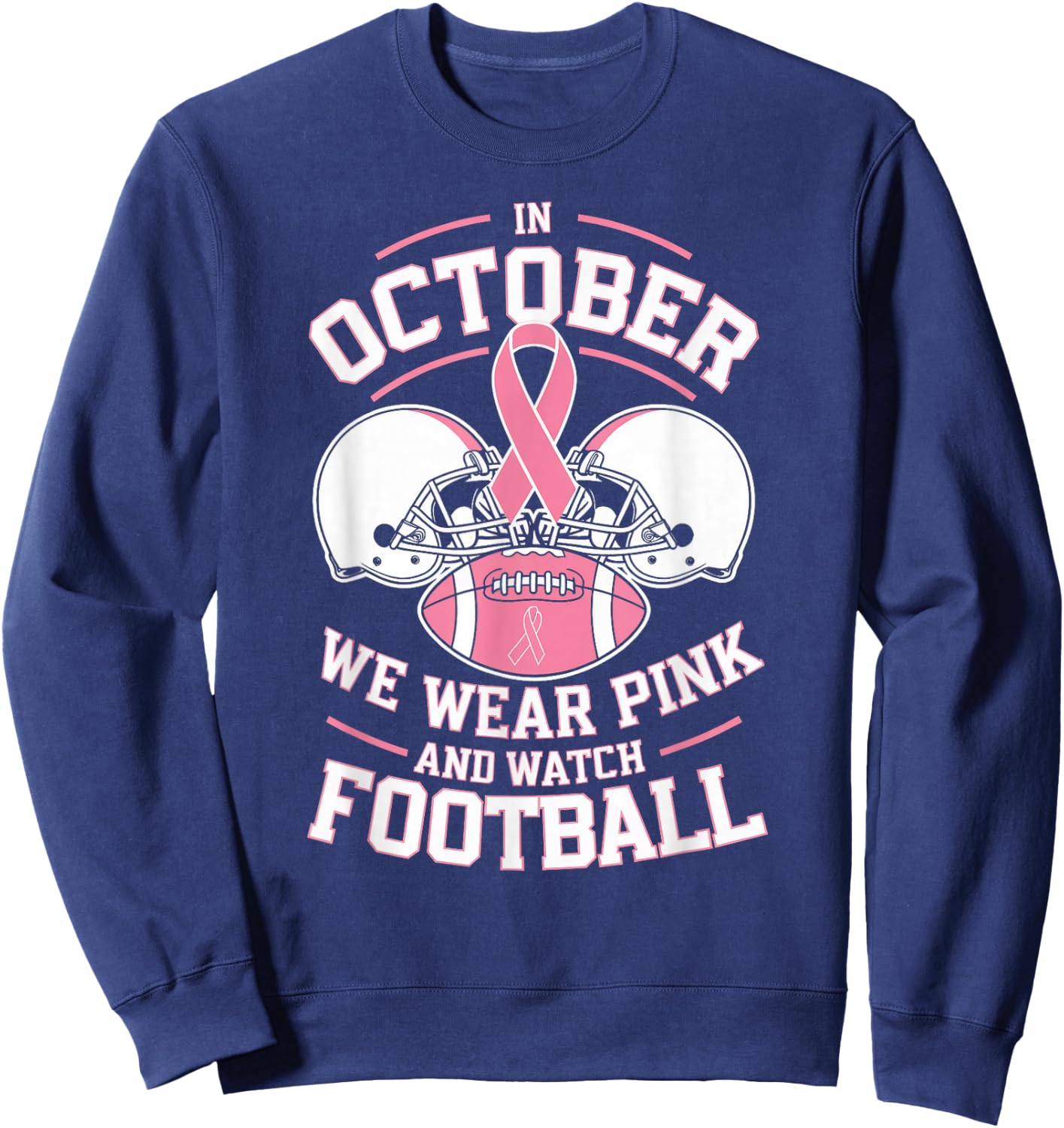In October We Wear Pink And Watch Football Breast Cancer Sweatshirt - Sweatshirt | Navy