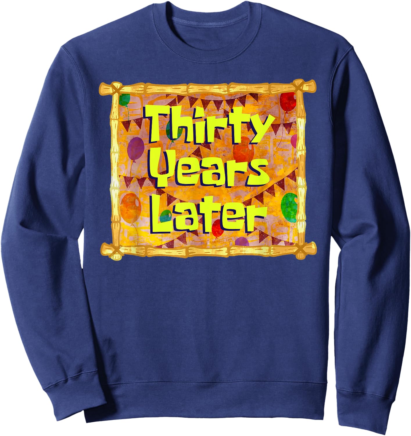 Thirty Years Later 30th Birthday 30 Year Old Funny Meme Sweatshirt - Sweatshirt | Navy