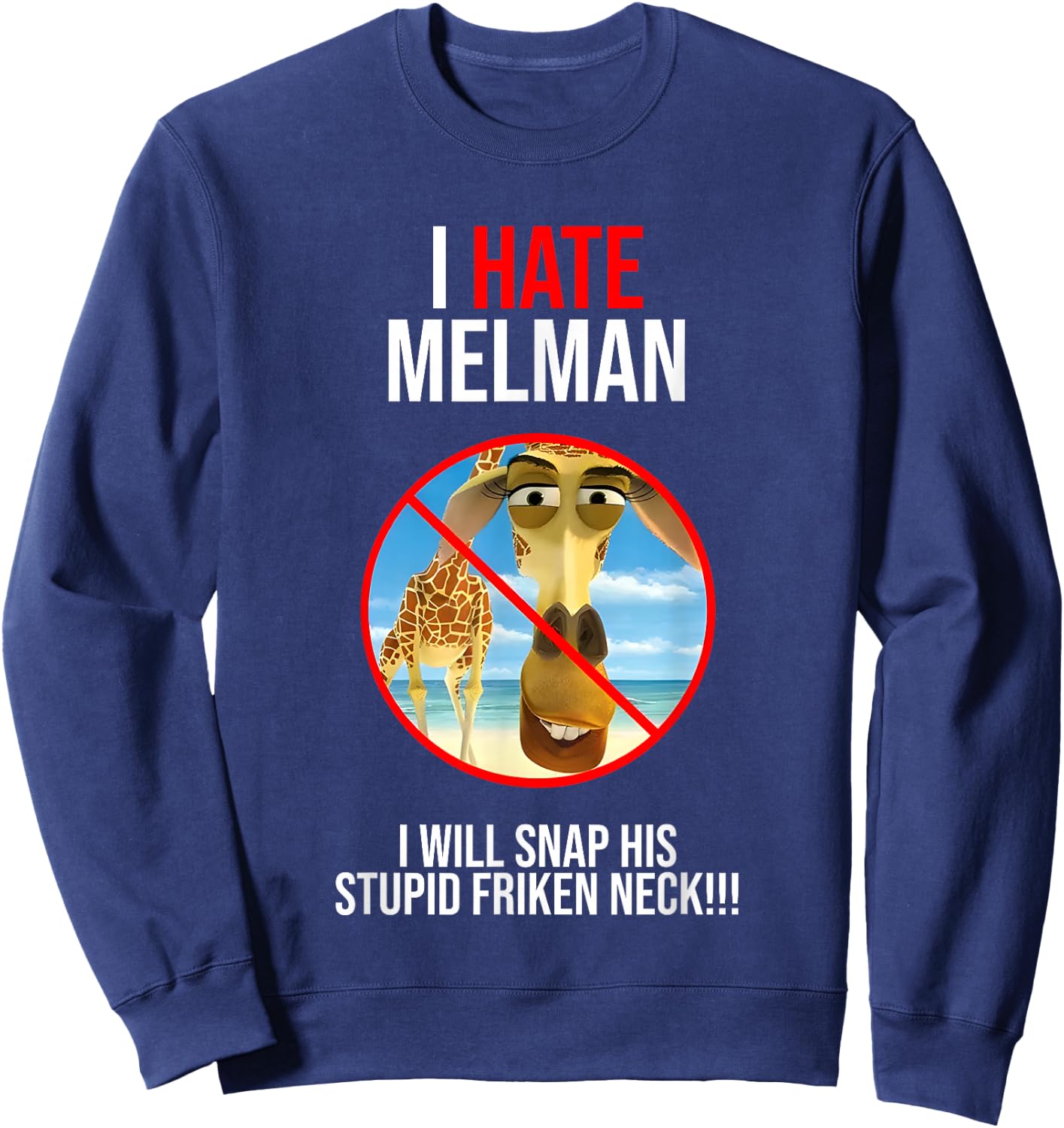 I Hate Melman I Will Snap His Stupid Frinken Neck Sweatshirt - Sweatshirt | Navy