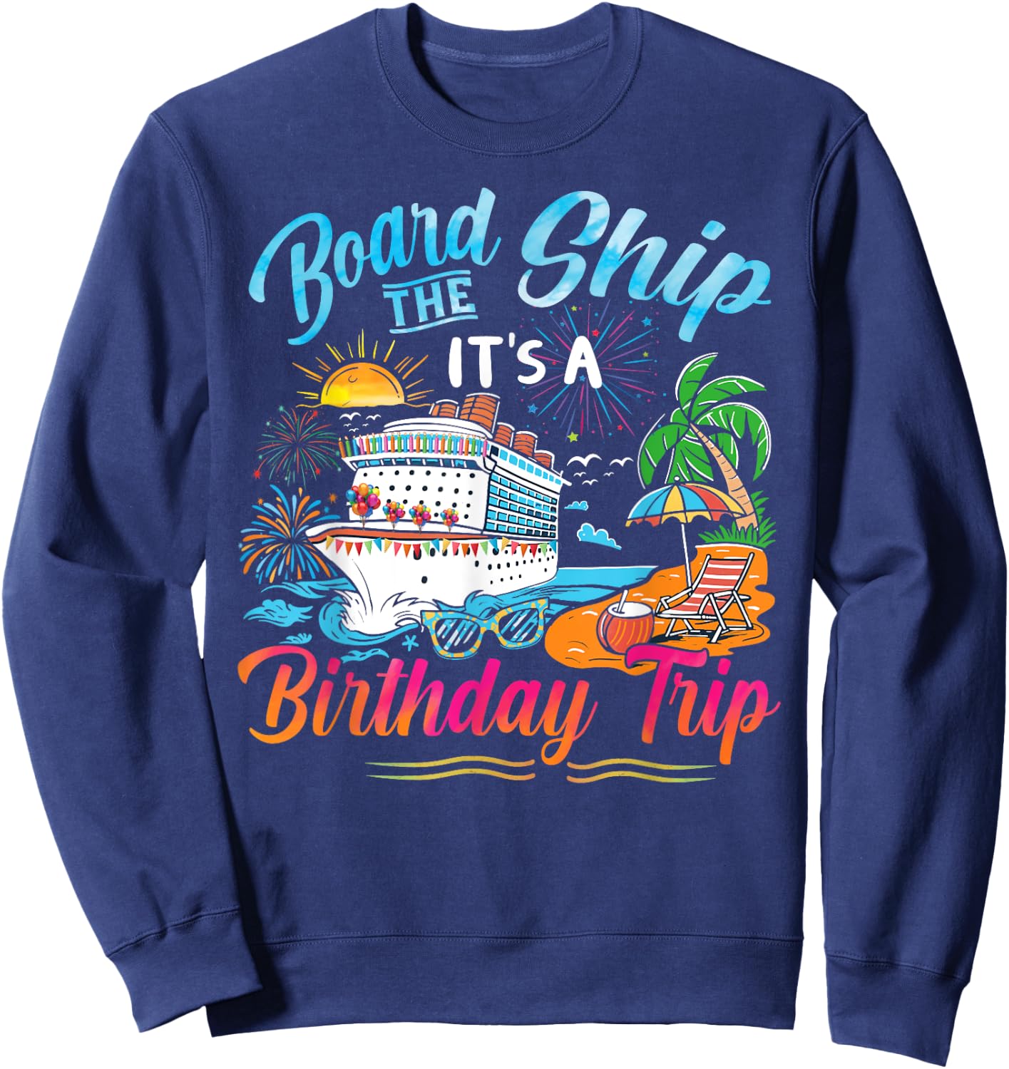 Board The Ship It's A Birthday Trip Cruise Birthday Vacation Sweatshirt - Sweatshirt | Navy