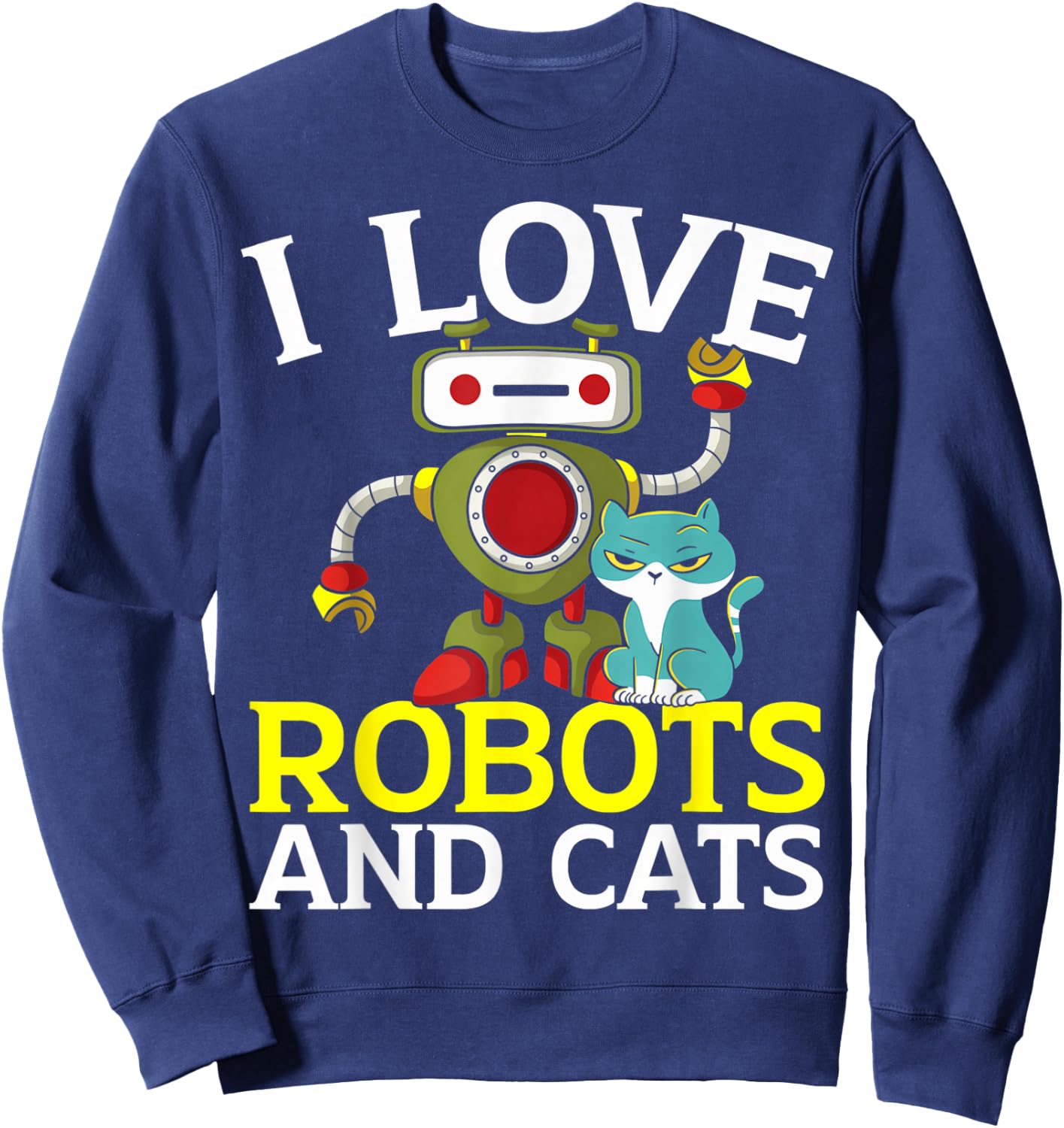 I Love Robots And Cats Lover Robotics Engineer Engineering Sweatshirt - Sweatshirt | Navy
