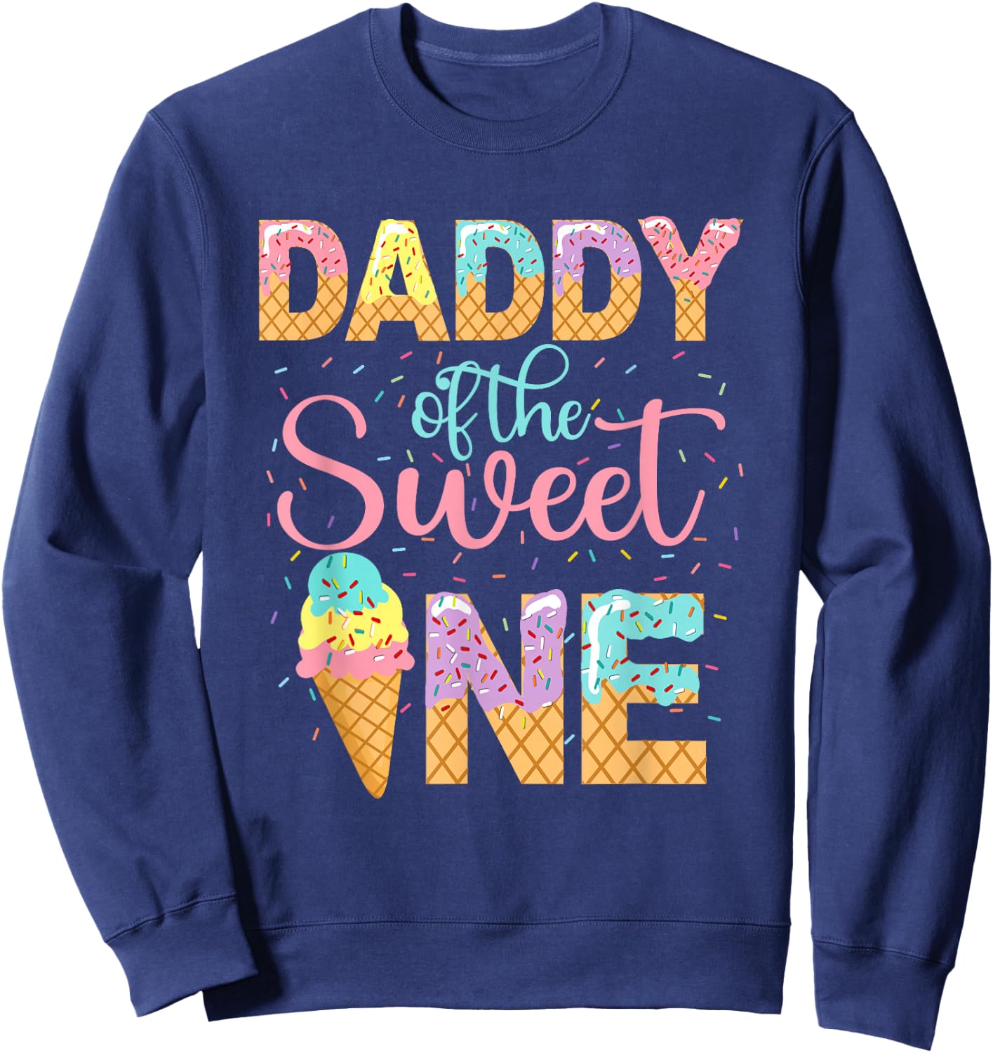 Daddy Of The Sweet One Shirt 1st Birthday Ice Cream Lovers Sweatshirt - Sweatshirt | Navy