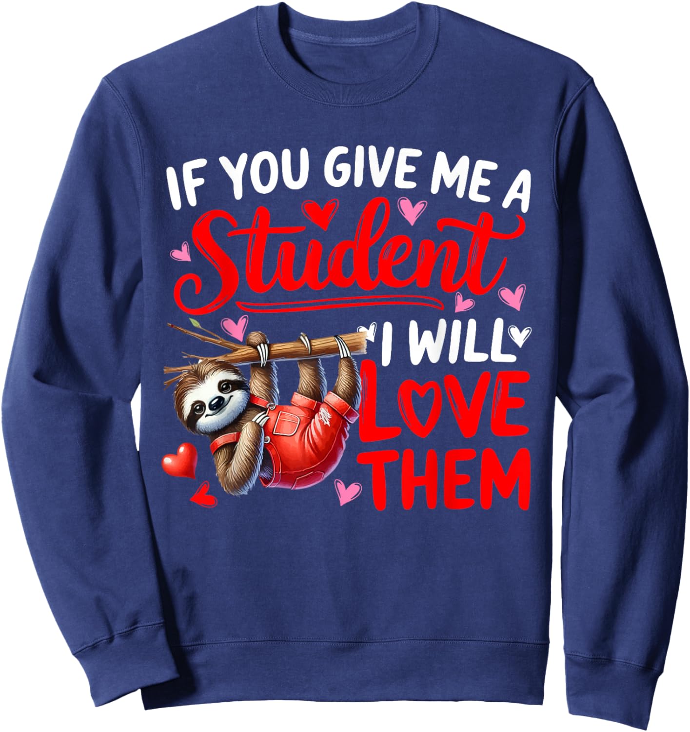 Give Me A Student I'll Love Them Valentine Teacher Sloth Sweatshirt - Sweatshirt | Navy
