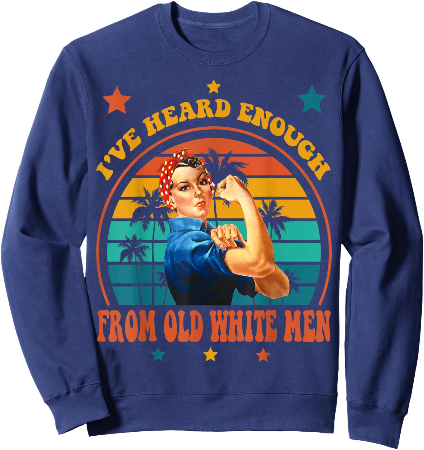 I've Heard Enough from Old White Men - Feminist Empowerment Sweatshirt - Sweatshirt | Navy