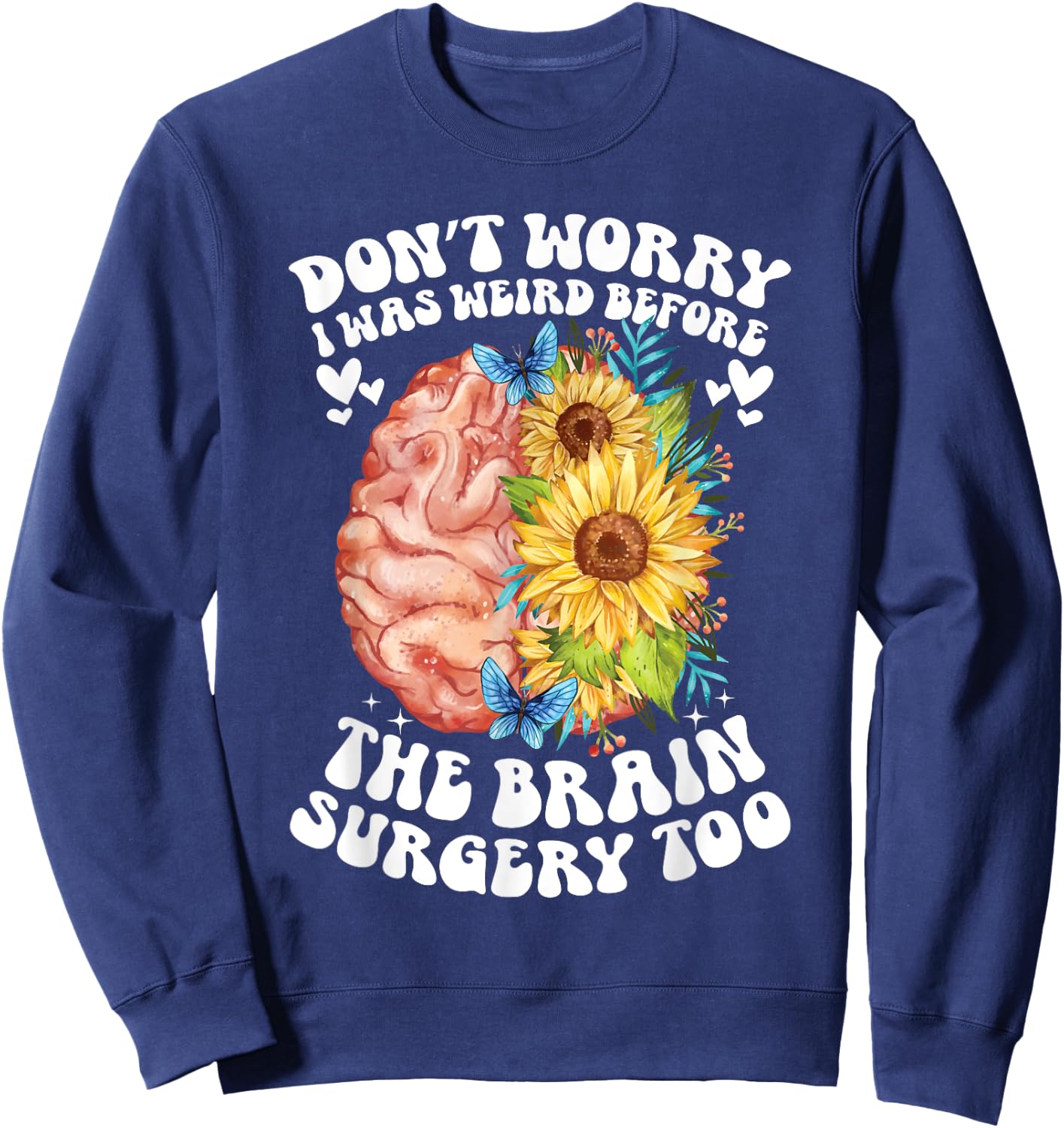 Don't worry I was weird before the brain surgery Sunflower Sweatshirt - Sweatshirt | Navy
