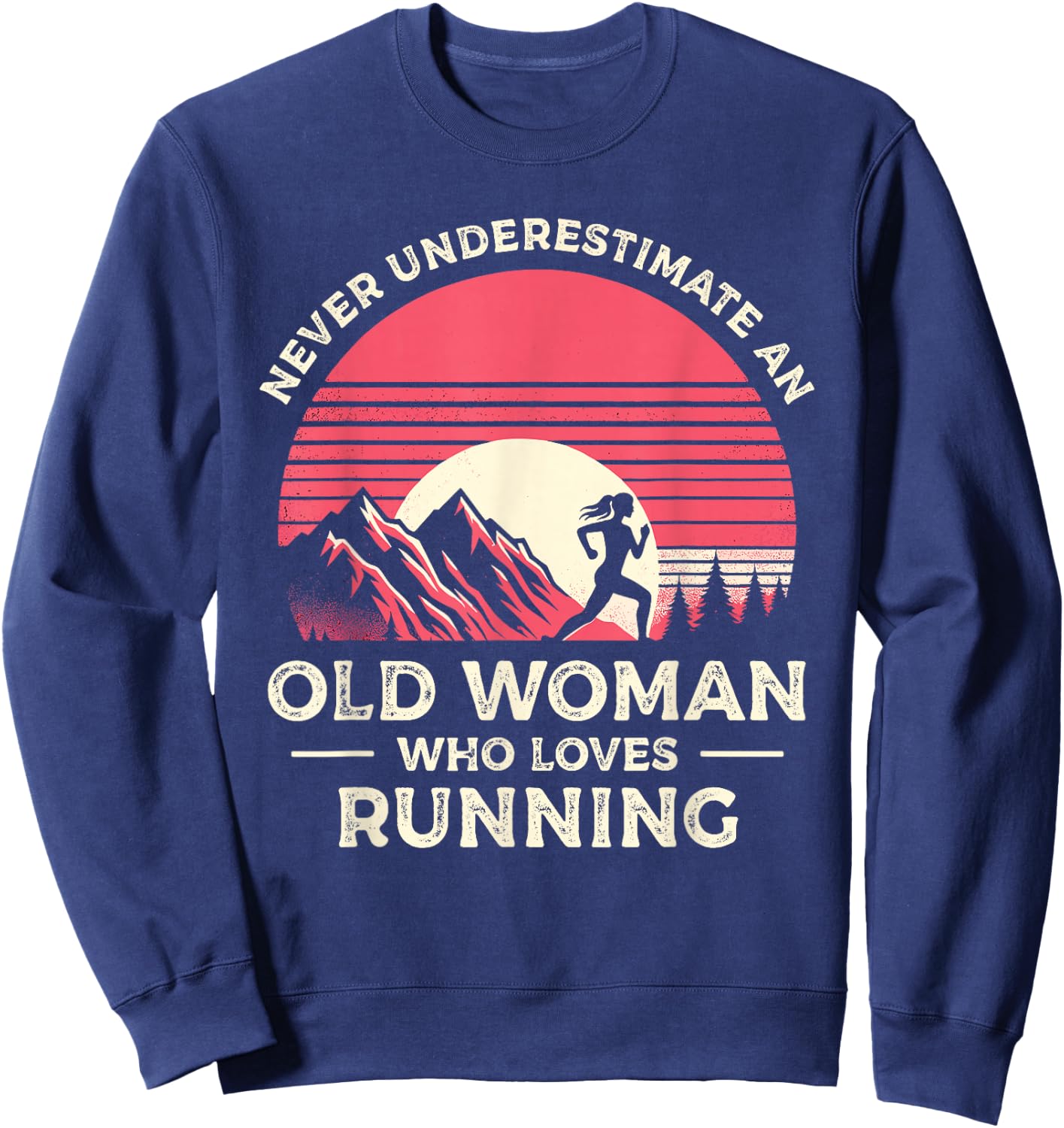 Never Underestimate An Old Woman Who Loves Running Runner Sweatshirt - Sweatshirt | Navy