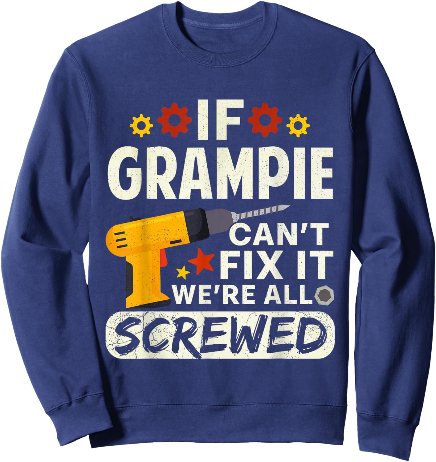 If Grampie Can't Fix It We're All Screwed Father's Day Men Sweatshirt - Sweatshirt | Navy