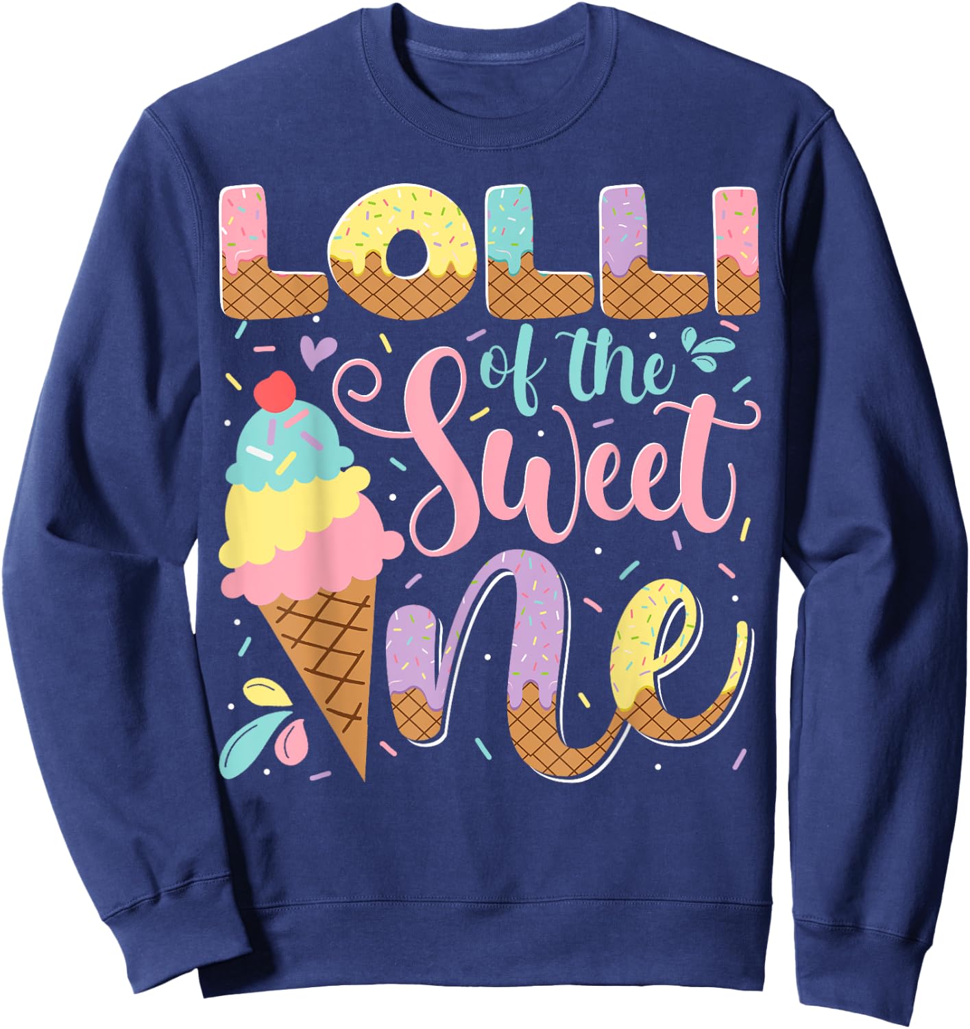 Lolli Of The Sweet One Ice Cream 1St Birthday Party Sweatshirt - Sweatshirt | Navy
