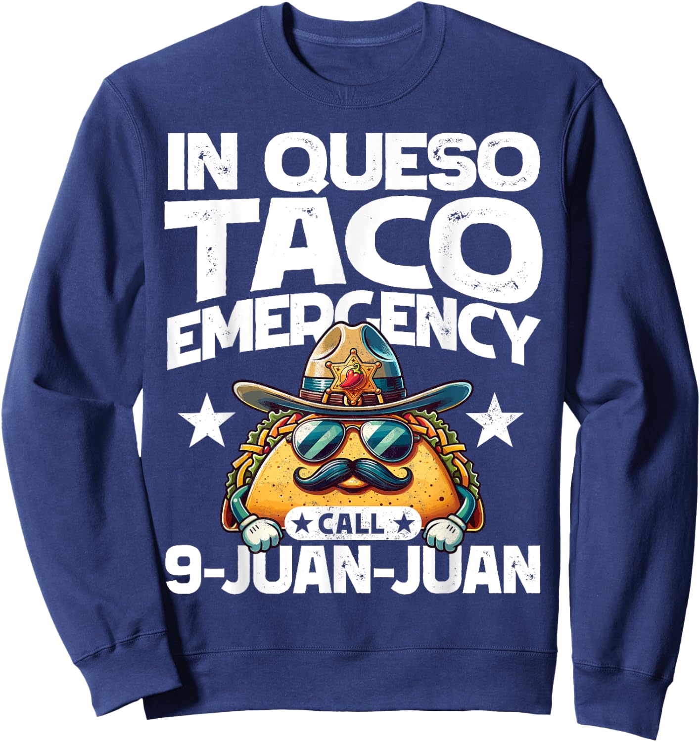 In Queso Taco Emergency Call 9 Juan Juan! Fun Cinco de Mayo Sweatshirt - Sweatshirt | Navy