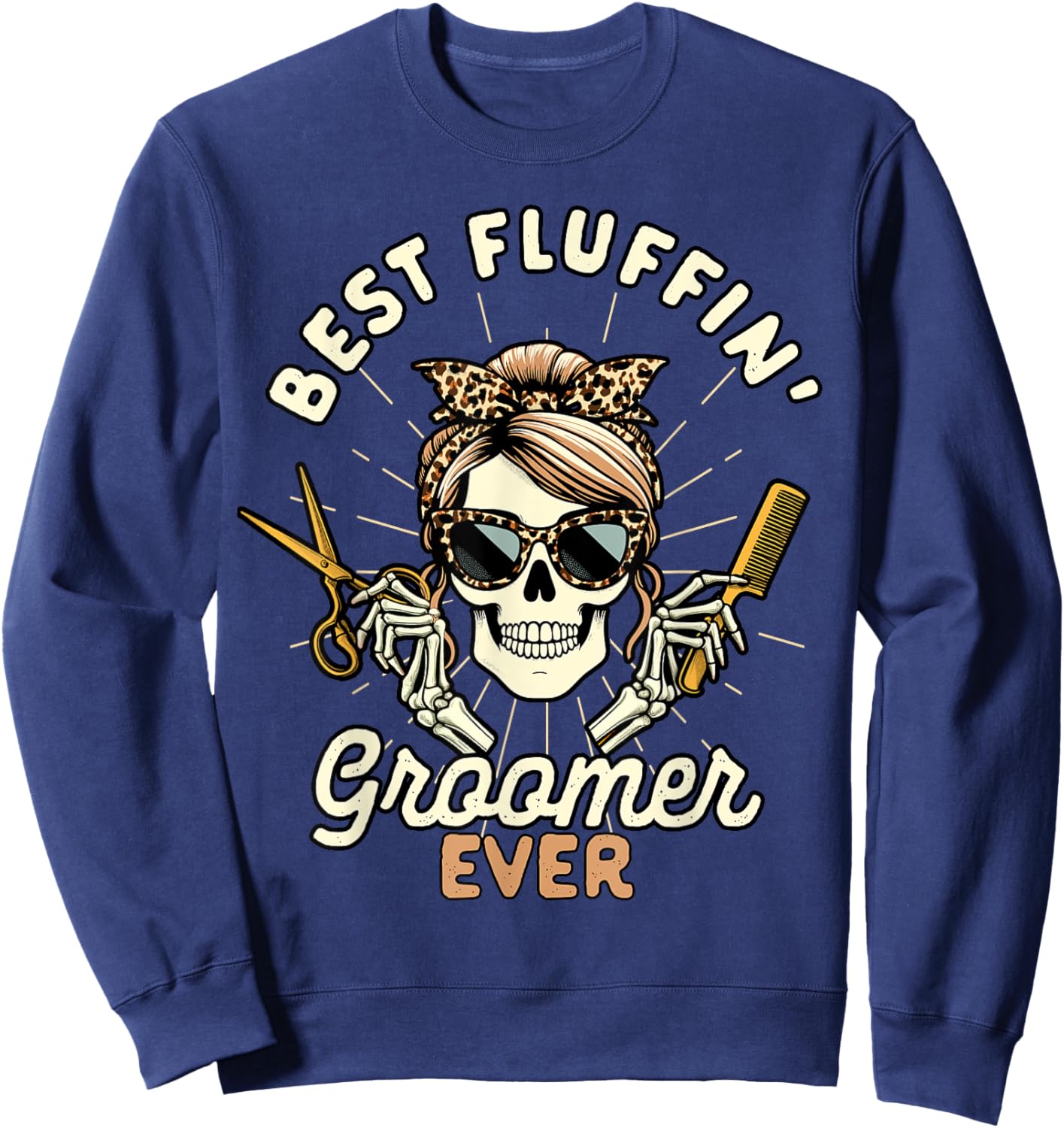 Dog Groomer Dog Grooming Skeleton Best Fluffin Groomer Ever Men Women Sweatshirt - Sweatshirt | Navy