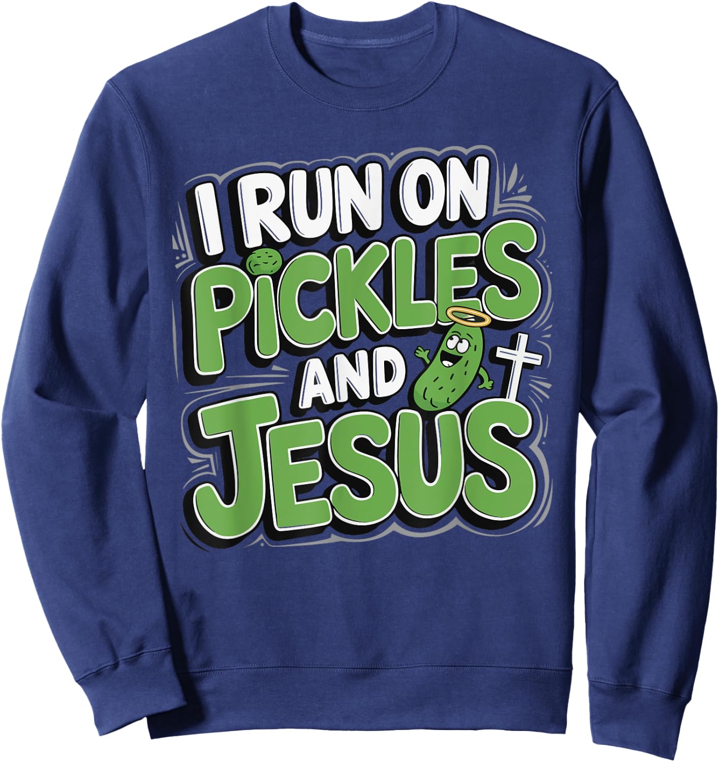 I Run On Pickles And Jesus Sweatshirt - Sweatshirt | Navy