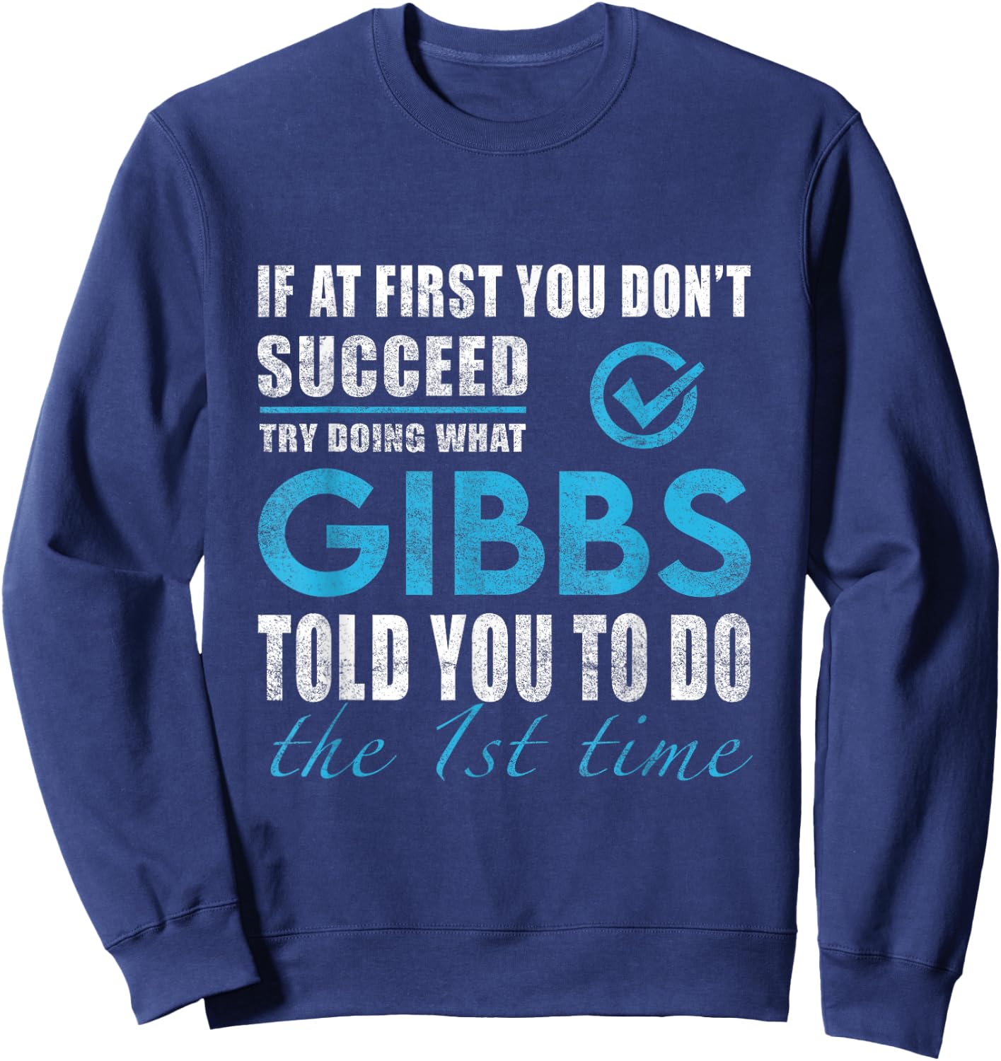 Gibbs Name - Try What Gibbs Told You To Do Sweatshirt - Sweatshirt | Navy