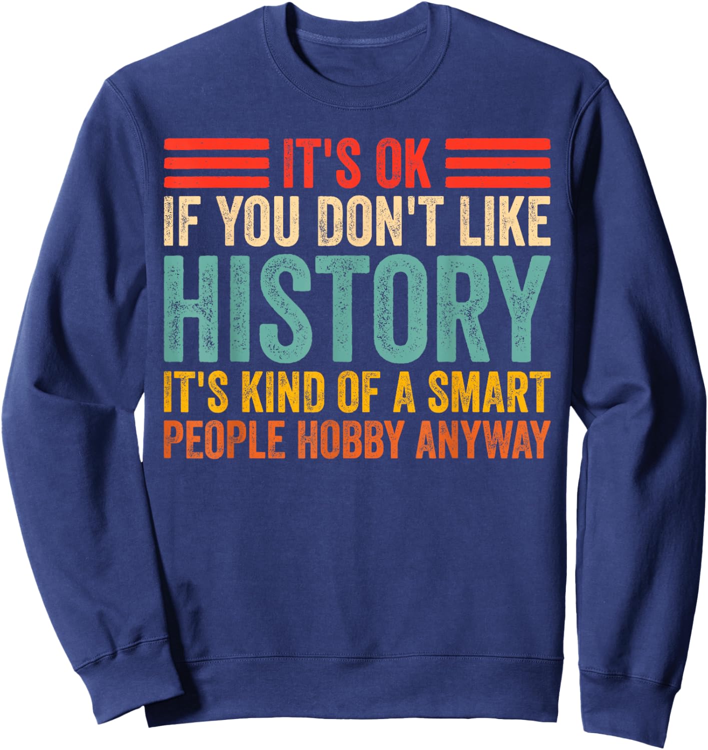 Funny It's Ok If You Don't Like History Lovers Sweatshirt - Sweatshirt | Navy