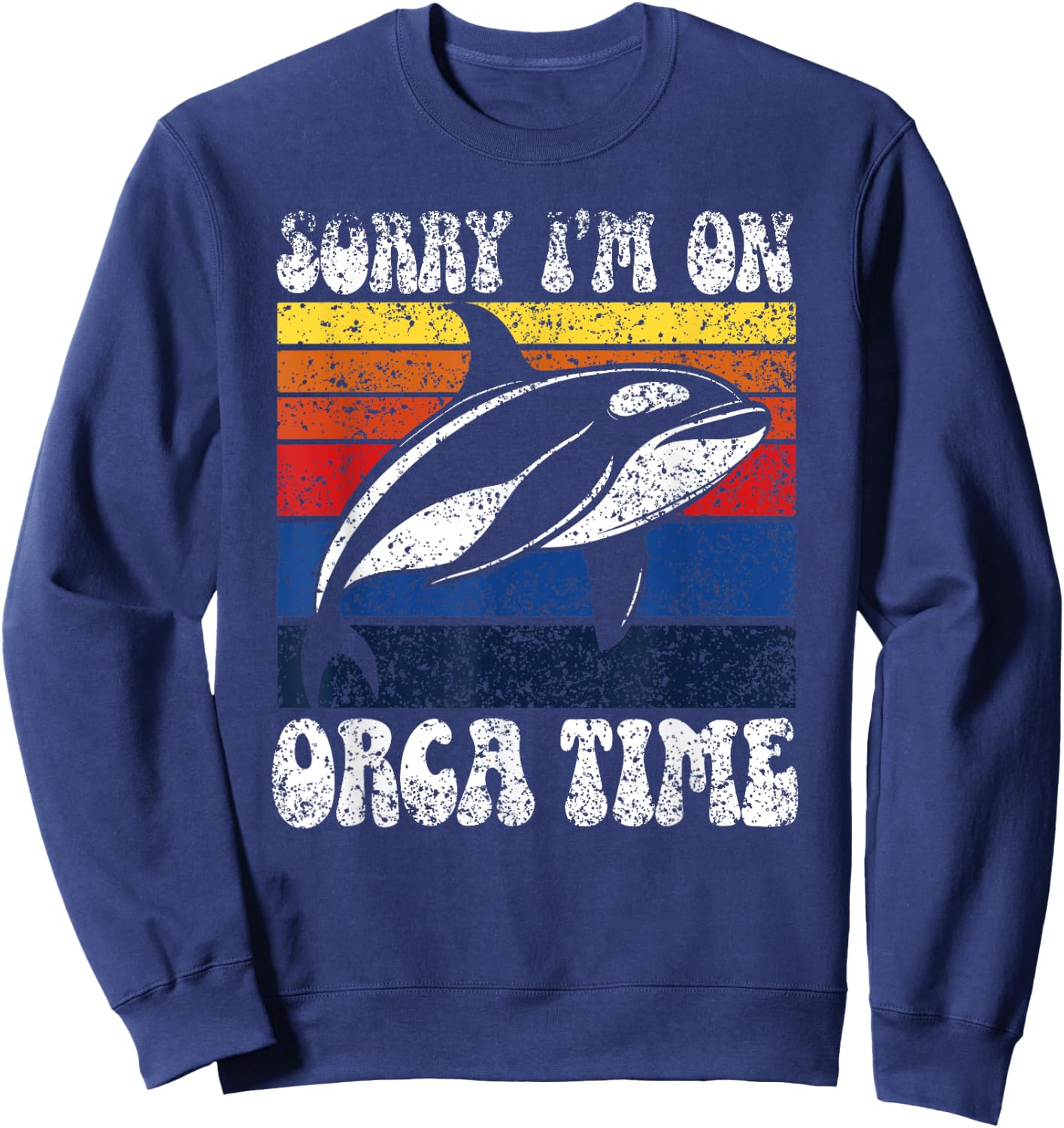 Sorry I’M On Orca Time Orcas Whale Protect Sea Orca Sweatshirt - Sweatshirt | Navy