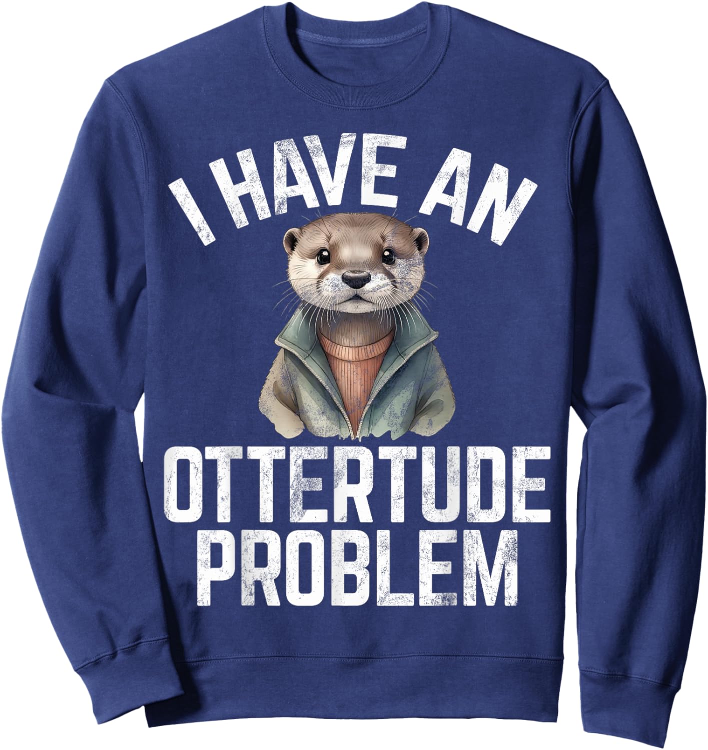 I have an Ottertude Problem Otter , Small, Black Sweatshirt - Sweatshirt | Navy