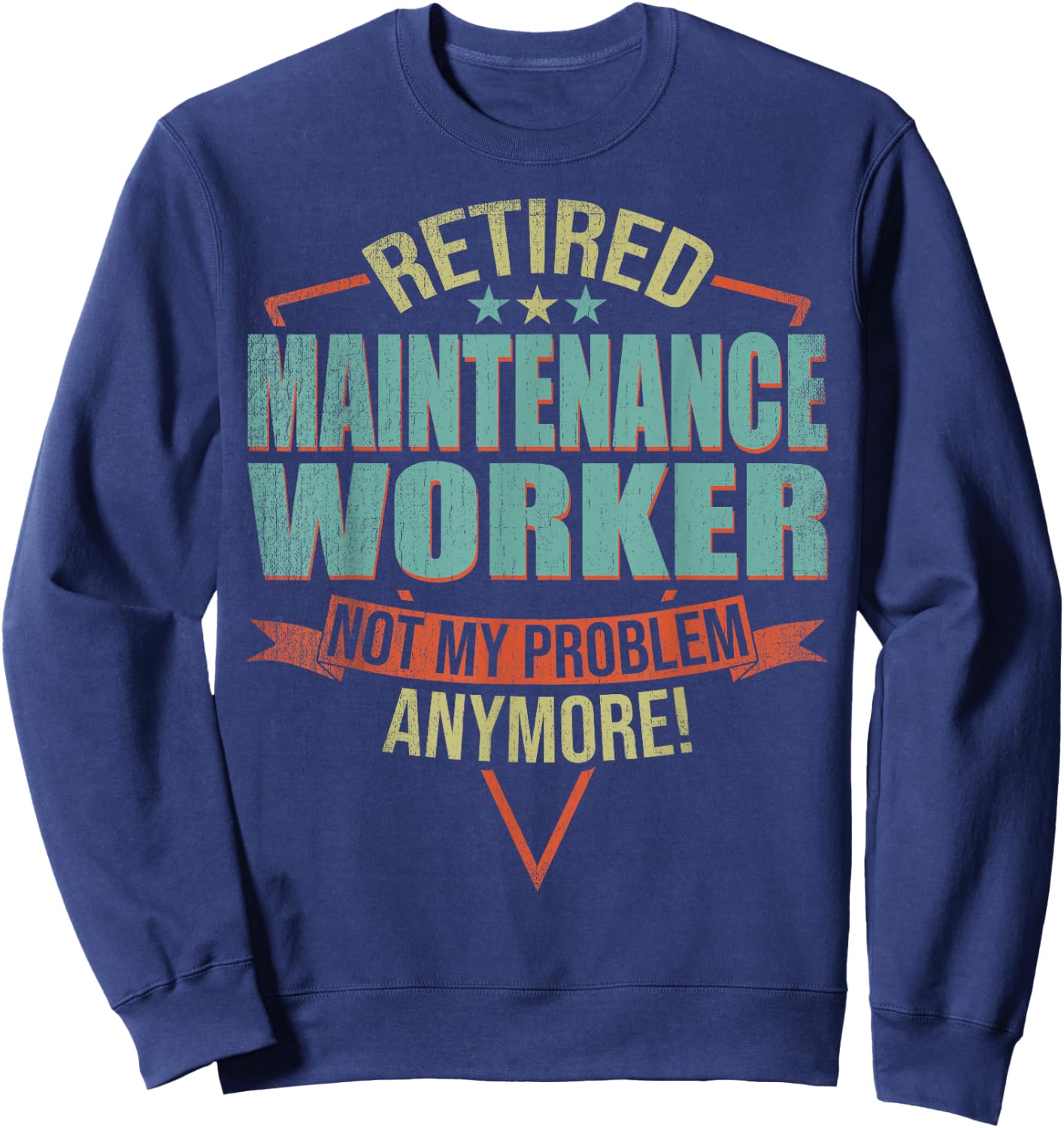 Funny Quote For Retired Maintenance Worker Sweatshirt - Sweatshirt | Navy