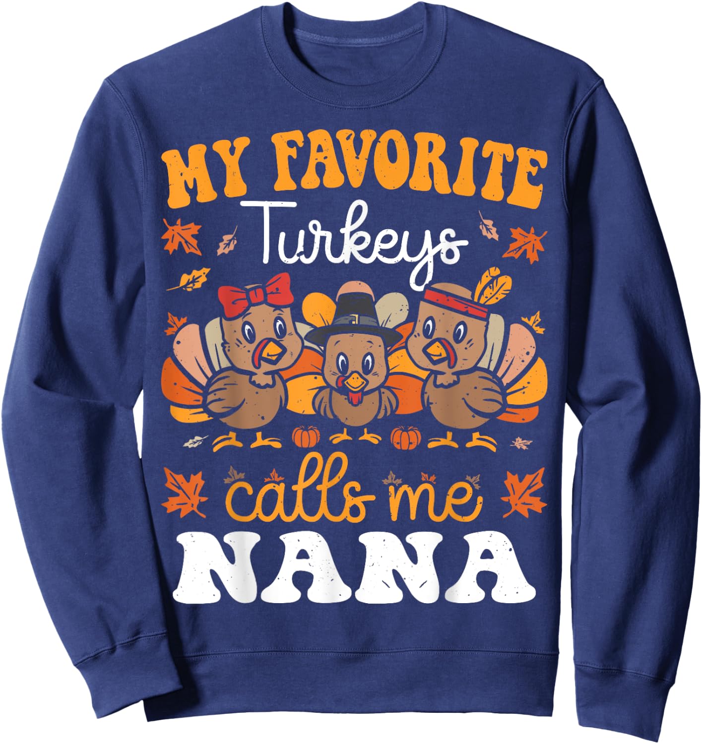 My Favorite Turkeys Calls Me Nana Cute Thanksgiving Grandma Sweatshirt - Sweatshirt | Navy