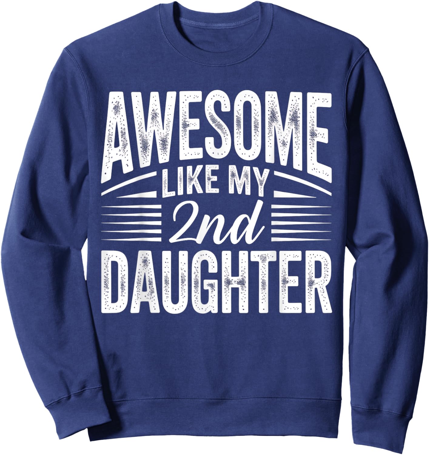 Awesome Like My 2nd Daughter Funny Parent Men Fathers Day Sweatshirt - Sweatshirt | Navy